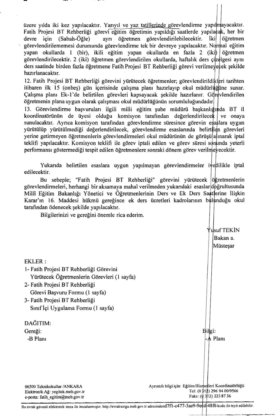 iki ogretmen gorevlendirilememesi durumunda gorevlendirme tek bir devreye yapllacakttr. N al egitim yapan okullarda 1 (bir), ikili egitim yapan okullarda en fazla 2 (iki ogretmen gorevlendirilecektir.