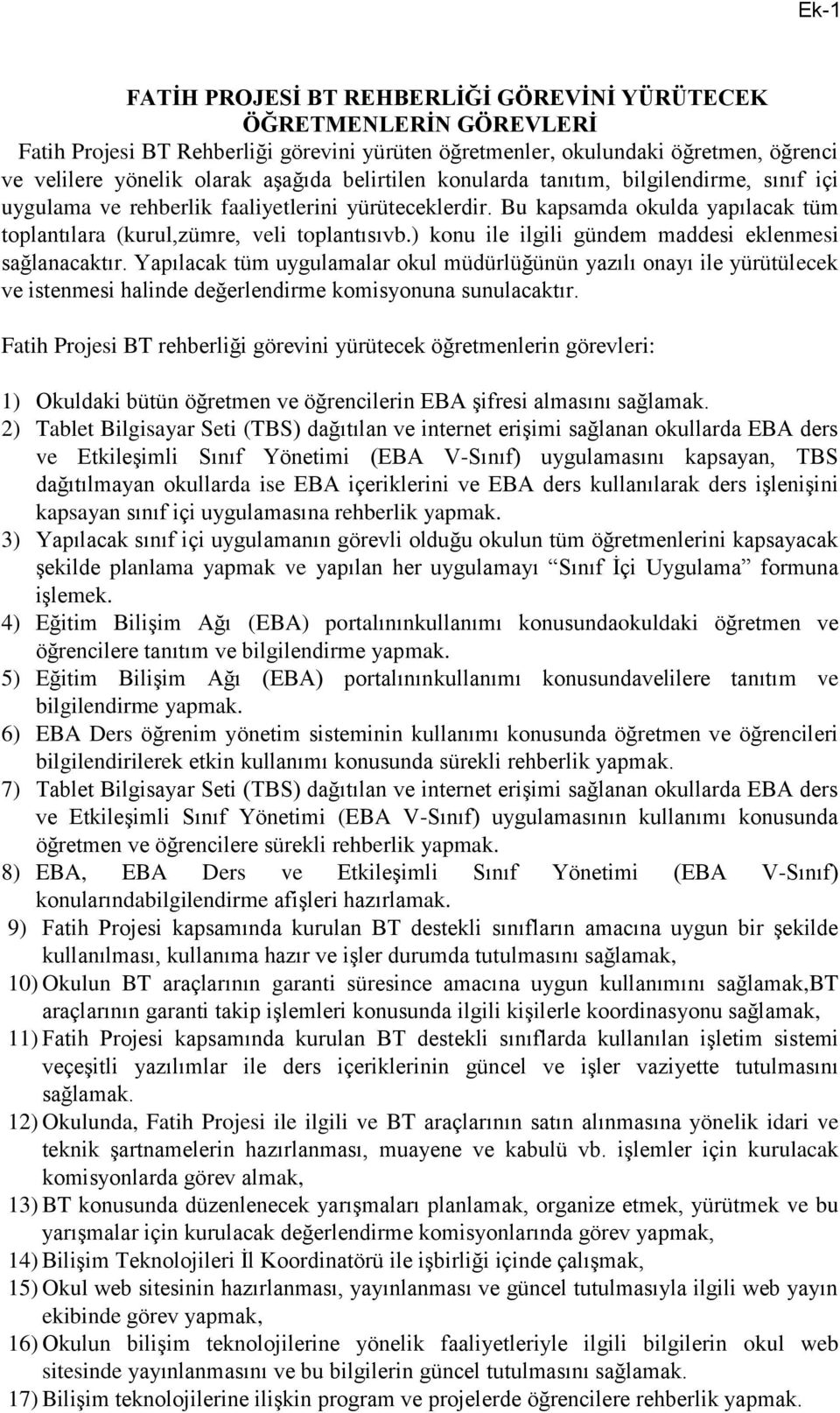 ) konu ile ilgili gündem maddesi eklenmesi sağlanacaktır. Yapılacak tüm uygulamalar okul müdürlüğünün yazılı onayı ile yürütülecek ve istenmesi halinde değerlendirme komisyonuna sunulacaktır.