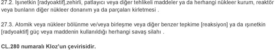 Atomik veya nükleer bölünme ve/veya birleşme veya diğer benzer tepkime [reaksiyon] ya da