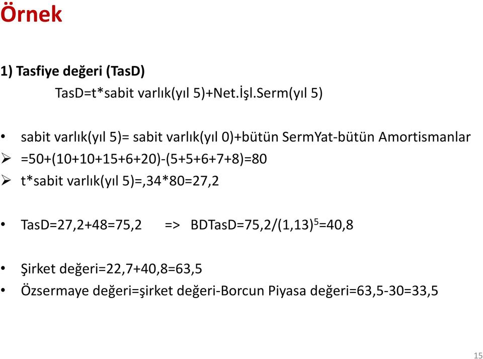 =50+(10+10+15+6+20)-(5+5+6+7+8)=80 t*sabit varlık(yıl 5)=,34*80=27,2 TasD=27,2+48=75,2 =>