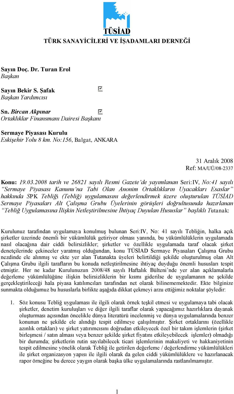 2008 tarih ve 26821 sayılı Resmi Gazete de yayımlanan Seri:IV, No:41 sayılı Sermaye Piyasası Kanunu na Tabi Olan Anonim Ortaklıkların Uyacakları Esaslar hakkında SPK Tebliği (Tebliğ) uygulamasını