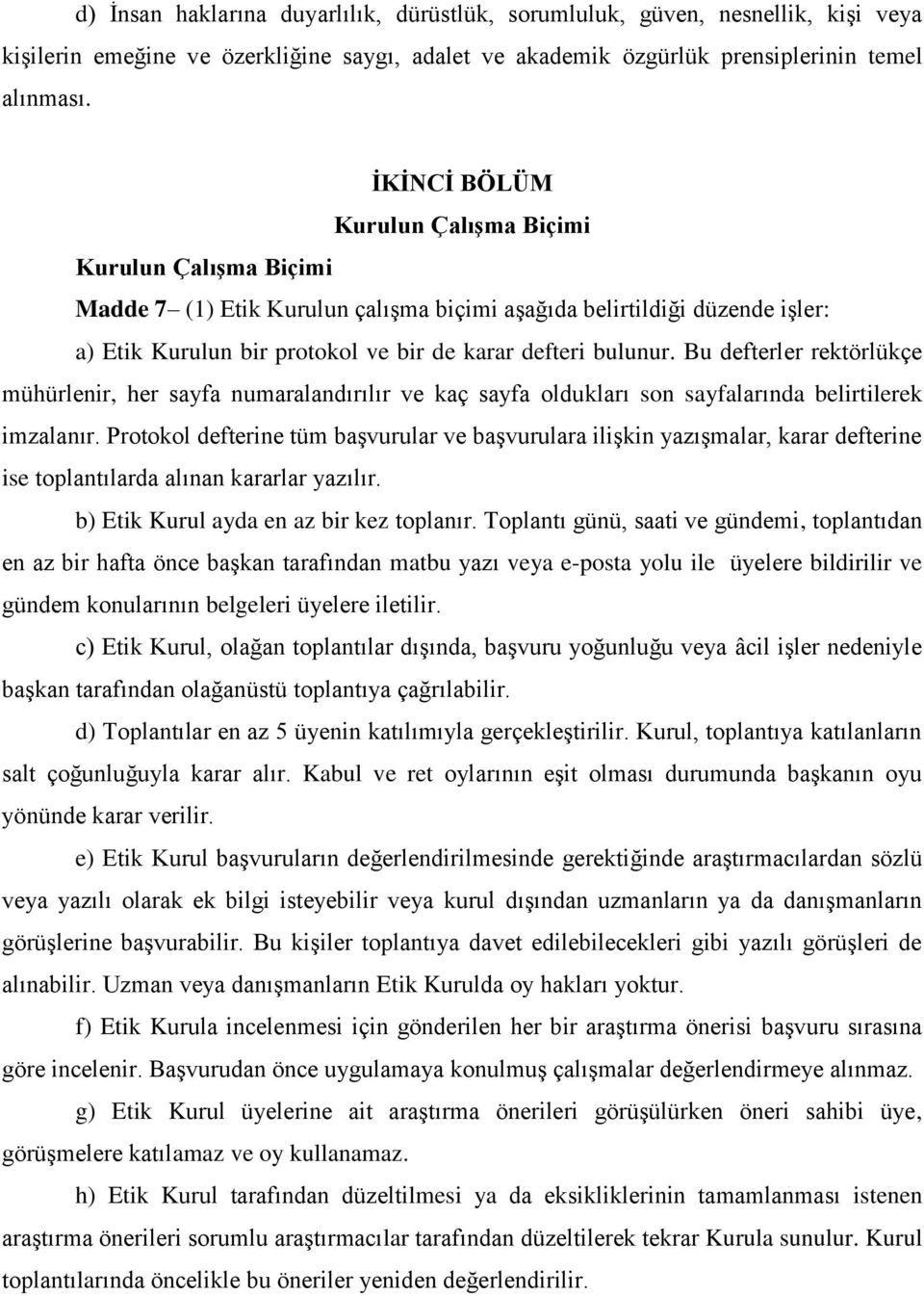 Bu defterler rektörlükçe mühürlenir, her sayfa numaralandırılır ve kaç sayfa oldukları son sayfalarında belirtilerek imzalanır.