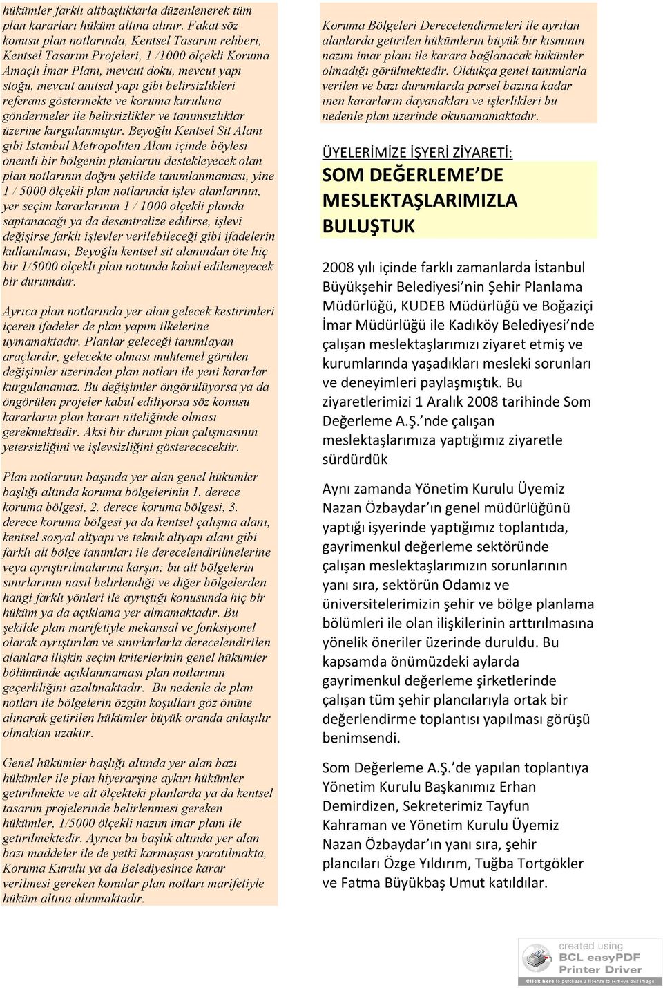 belirsizlikleri referans göstermekte ve koruma kuruluna göndermeler ile belirsizlikler ve tanımsızlıklar üzerine kurgulanmıştır.