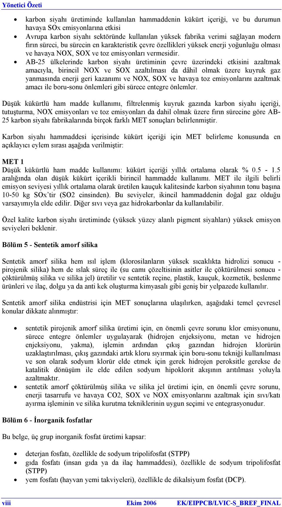 AB-25 ülkelerinde karbon siyahı üretiminin çevre üzerindeki etkisini azaltmak amacıyla, birincil NOX ve SOX azaltılması da dâhil olmak üzere kuyruk gaz yanmasında enerji geri kazanımı ve NOX, SOX ve