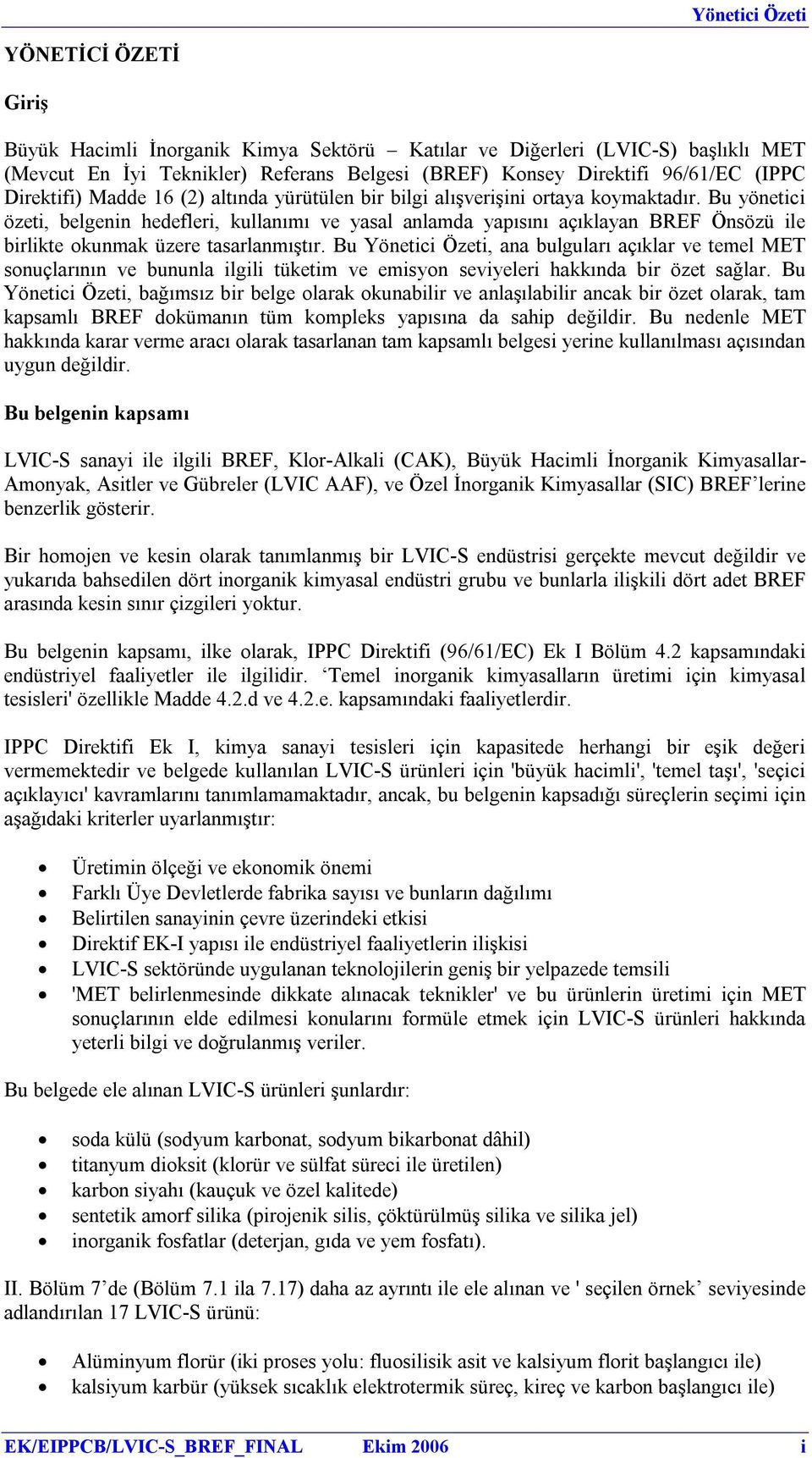 Bu yönetici özeti, belgenin hedefleri, kullanımı ve yasal anlamda yapısını açıklayan BREF Önsözü ile birlikte okunmak üzere tasarlanmıştır.