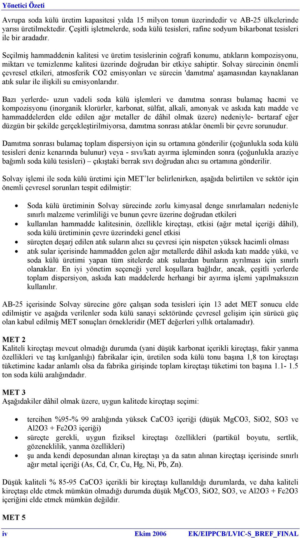 Seçilmiş hammaddenin kalitesi ve üretim tesislerinin coğrafi konumu, atıkların kompozisyonu, miktarı ve temizlenme kalitesi üzerinde doğrudan bir etkiye sahiptir.