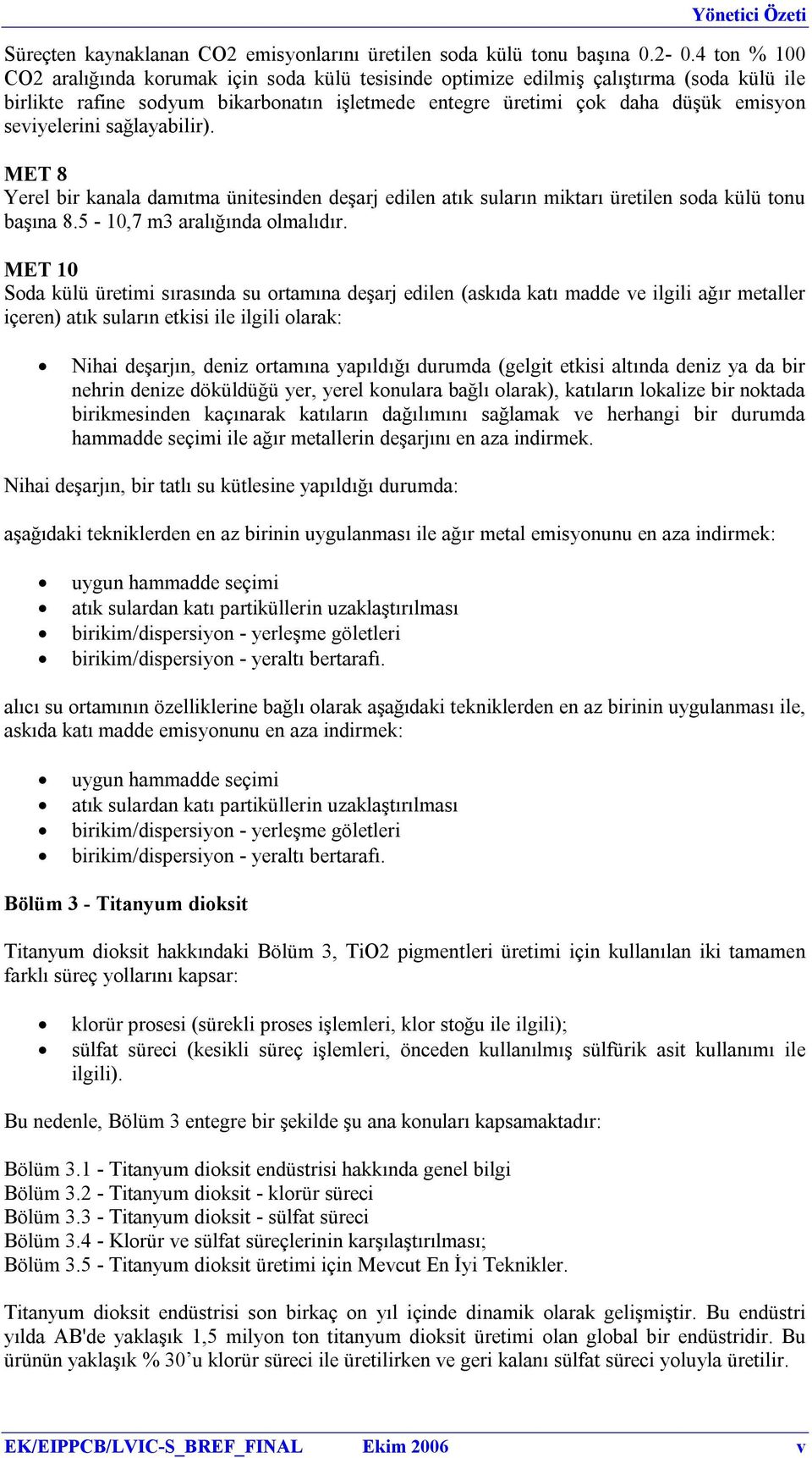 seviyelerini sağlayabilir). MET 8 Yerel bir kanala damıtma ünitesinden deşarj edilen atık suların miktarı üretilen soda külü tonu başına 8.5-10,7 m3 aralığında olmalıdır.