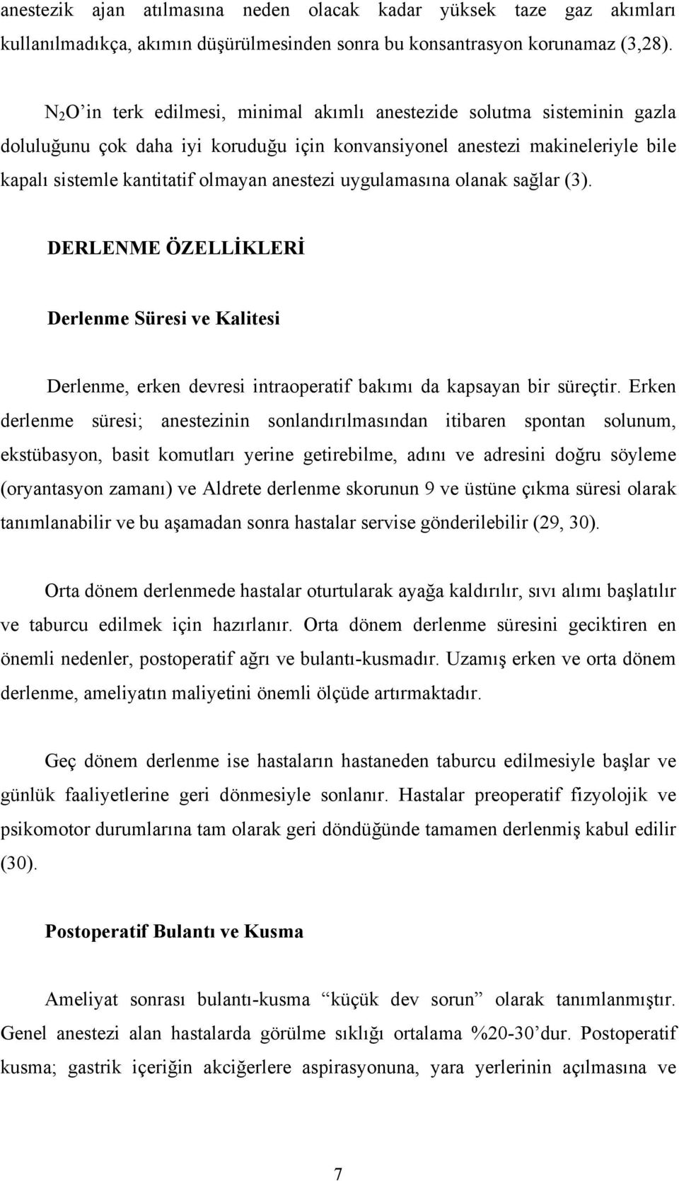 uygulamasına olanak sağlar (3). DERLENME ÖZELLİKLERİ Derlenme Süresi ve Kalitesi Derlenme, erken devresi intraoperatif bakımı da kapsayan bir süreçtir.