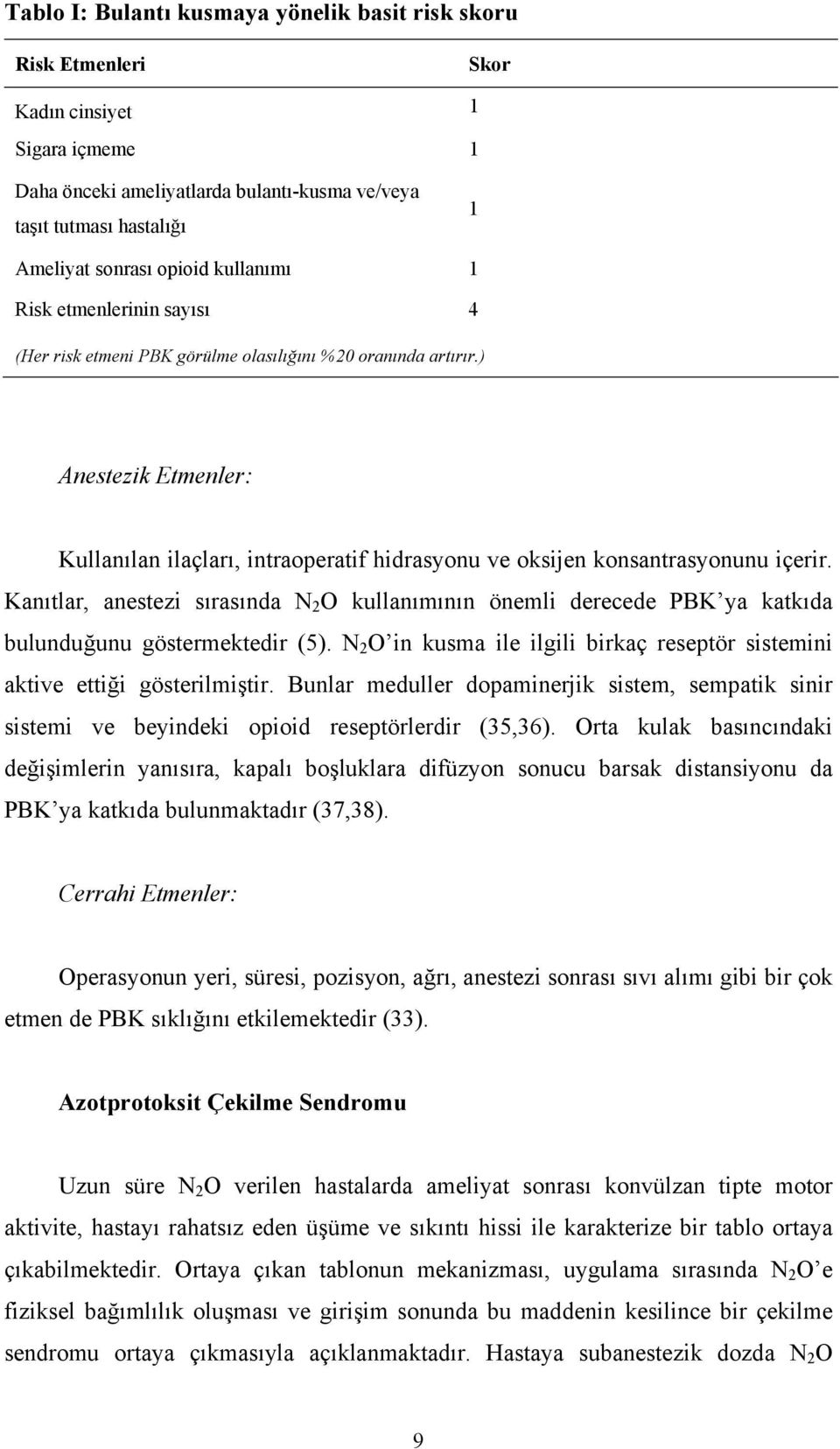 ) Anestezik Etmenler: Kullanılan ilaçları, intraoperatif hidrasyonu ve oksijen konsantrasyonunu içerir.