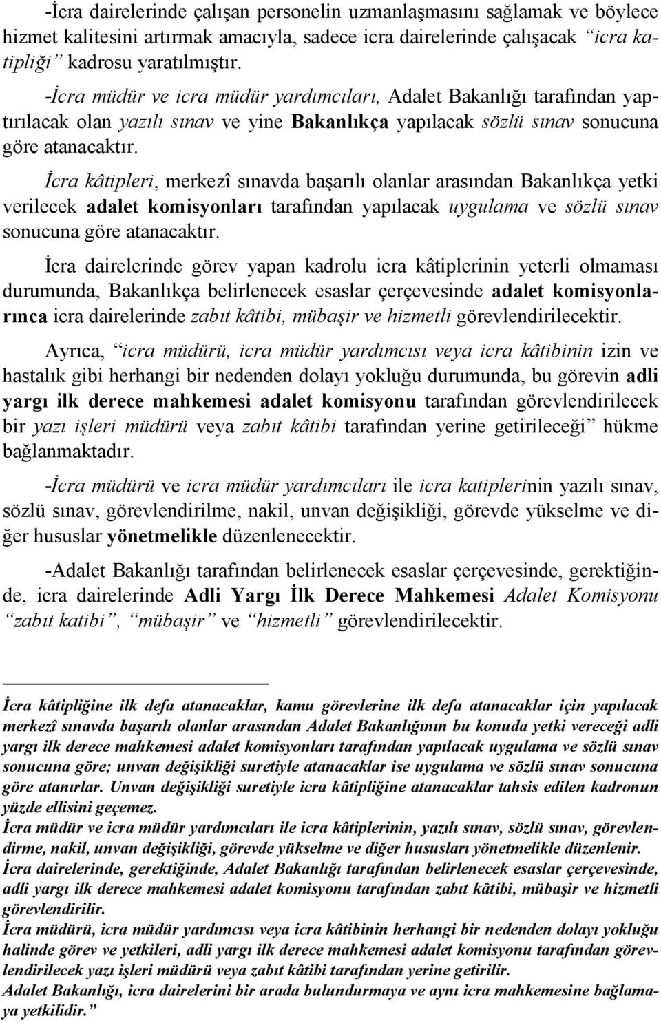 İcra kâtipleri, merkezî sınavda başarılı olanlar arasından Bakanlıkça yetki verilecek adalet komisyonları tarafından yapılacak uygulama ve sözlü sınav sonucuna göre atanacaktır.