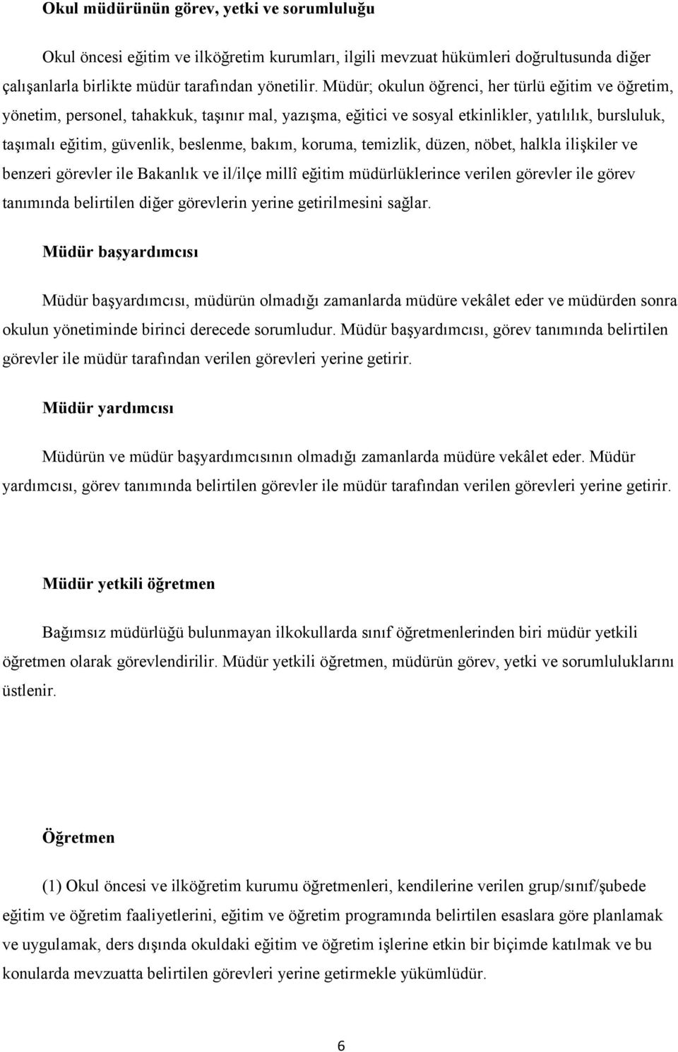 koruma, temizlik, düzen, nöbet, halkla iliģkiler ve benzeri görevler ile Bakanlık ve il/ilçe millî eğitim müdürlüklerince verilen görevler ile görev tanımında belirtilen diğer görevlerin yerine