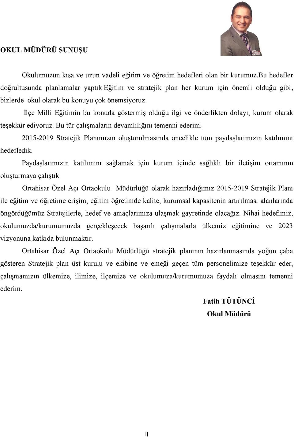 Ġlçe Milli Eğitimin bu konuda göstermiģ olduğu ilgi ve önderlikten dolayı, kurum olarak teģekkür ediyoruz. Bu tür çalıģmaların devamlılığını temenni ederim.