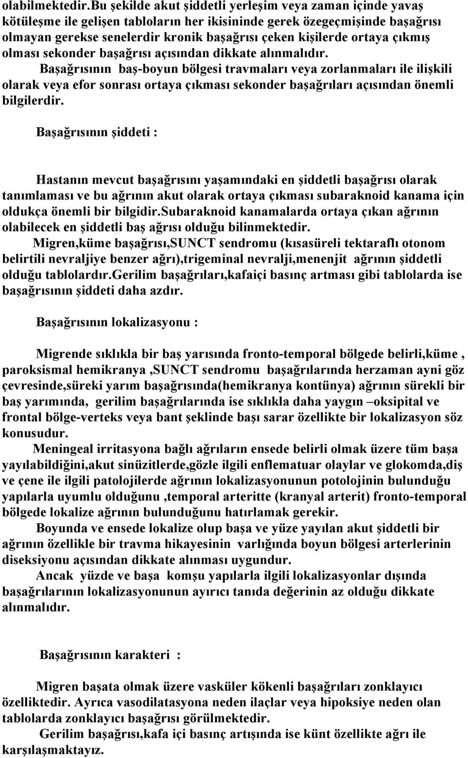 ortaya çıkmış olması sekonder başağrısı açısından dikkate alınmalıdır.