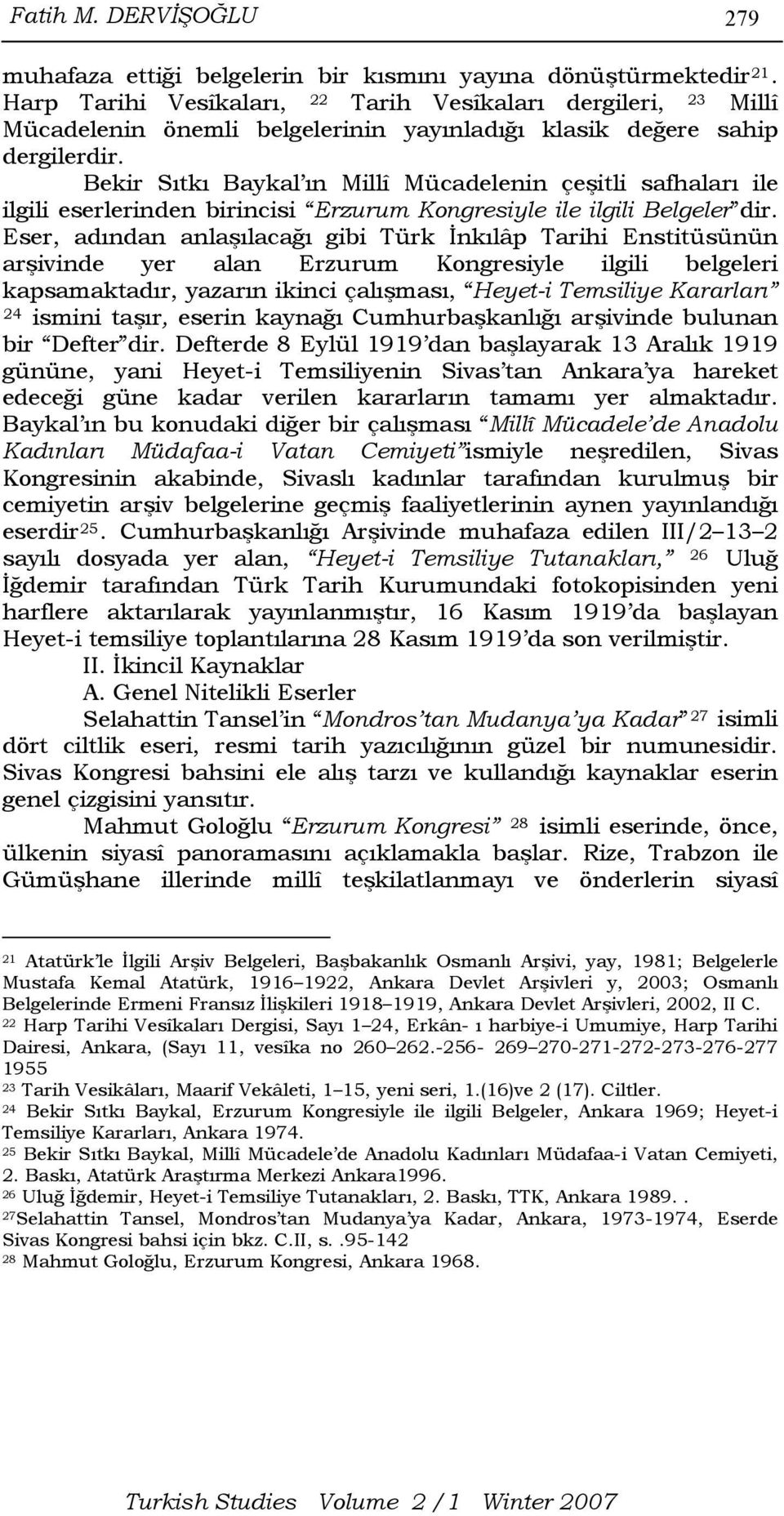 Bekir Sıtkı Baykal ın Millî Mücadelenin çeşitli safhaları ile ilgili eserlerinden birincisi Erzurum Kongresiyle ile ilgili Belgeler dir.