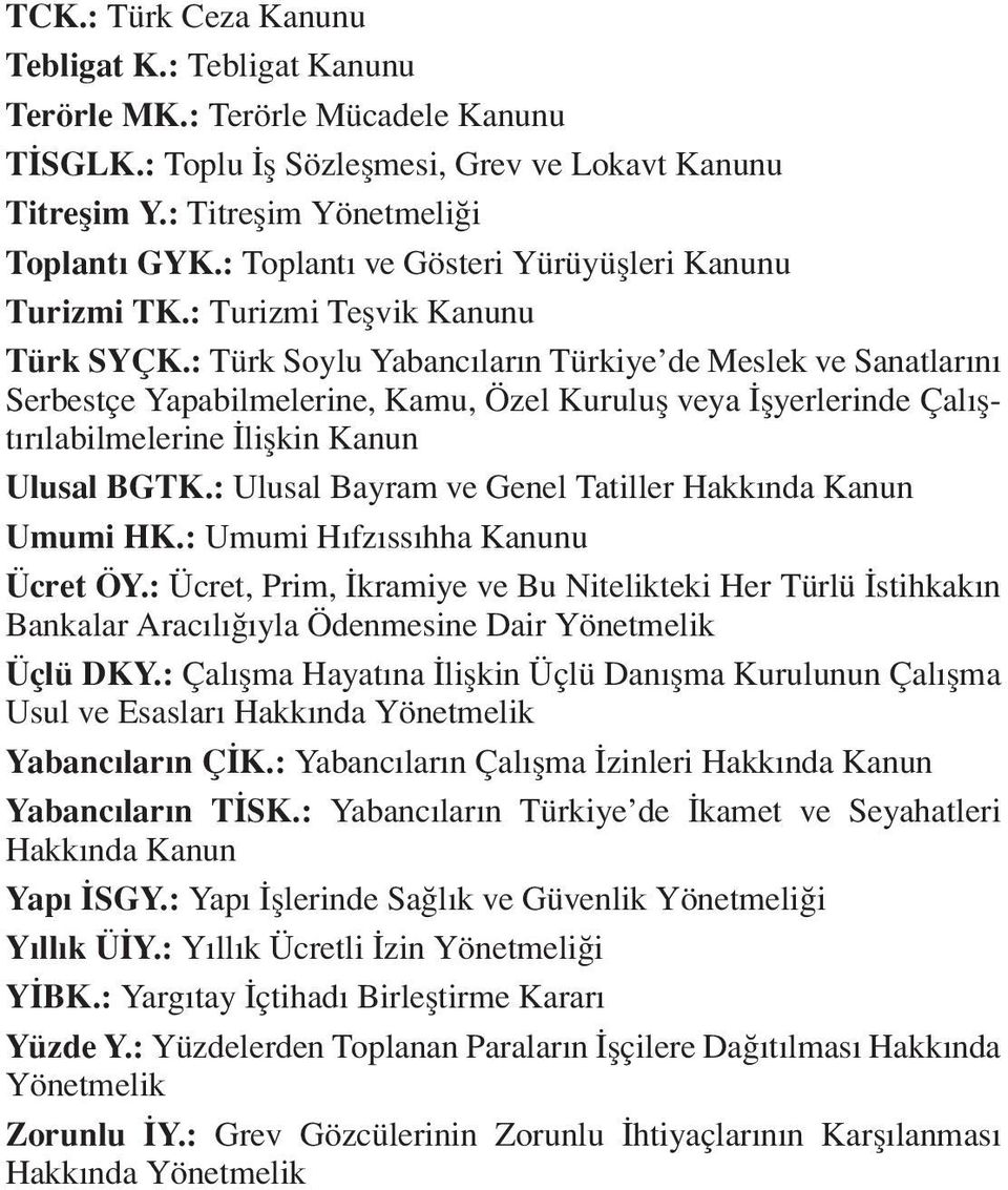 : Türk Soy lu Ya ban c la r n Tür ki ye de Mes lek ve Sa nat la r n Ser best çe Ya pa bil me le ri ne, Ka mu, Özel Ku ru lufl ve ya fl yer le rin de Ça l flt r la bil me le ri ne lifl kin Ka nun Ulu