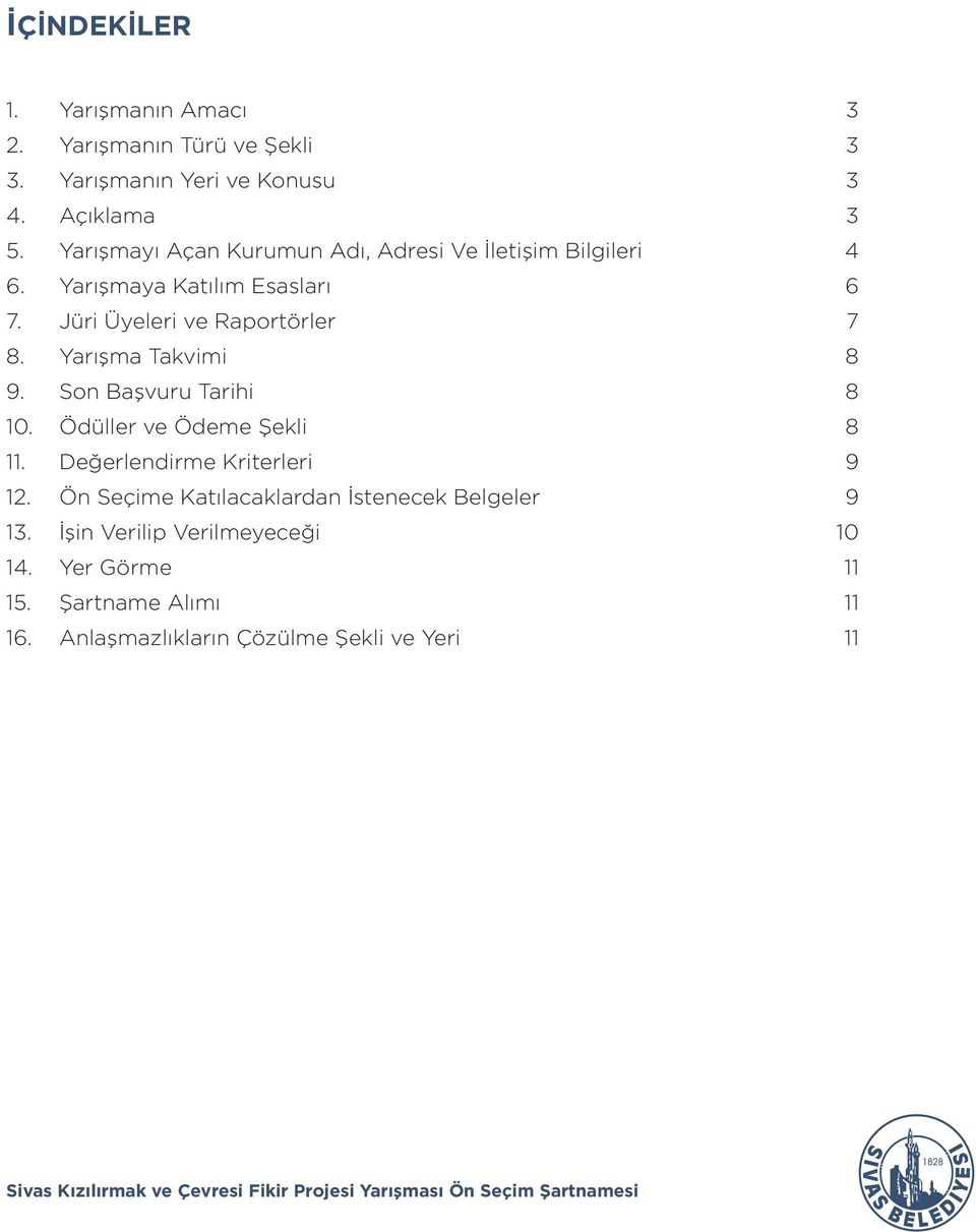 Son Başvuru Tarihi 10. Ödüller ve Ödeme Şekli 11. Değerlendirme Kriterleri 12. Ön Seçime Katılacaklardan İstenecek Belgeler 13.