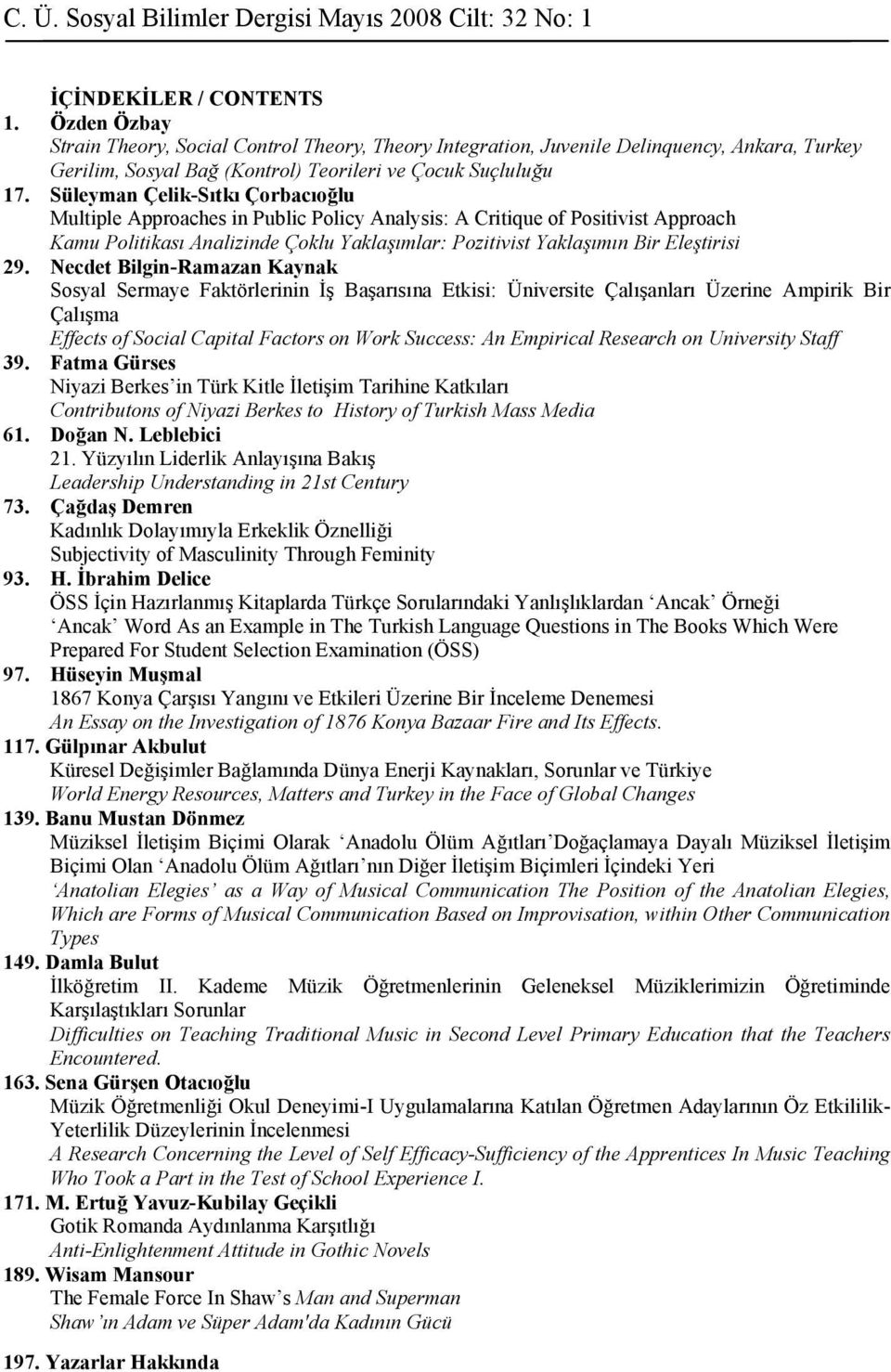 Süleyman Çelik-Sıtkı Çorbacıoğlu Multiple Approaches in Public Policy Analysis: A Critique of Positivist Approach Kamu Politikası Analizinde Çoklu Yaklaşımlar: Pozitivist Yaklaşımın Bir Eleştirisi 29.