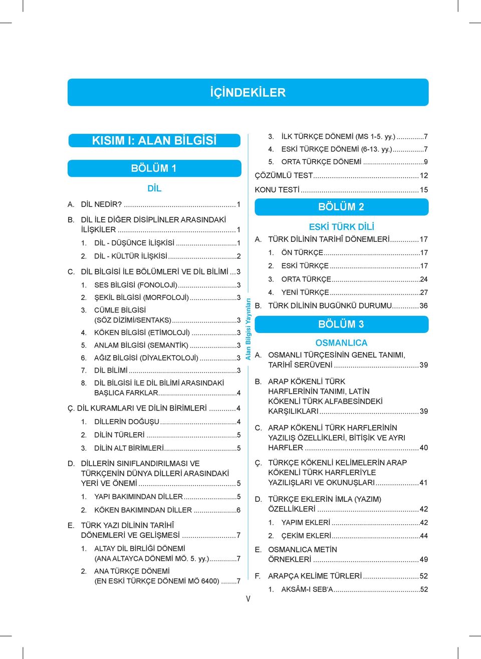 ANLAM BİLGİSİ (SEMANTİK)...3 6. AĞIZ BİLGİSİ (DİYALEKTOLOJİ)...3 7. DİL BİLİMİ...3 8. DİL BİLGİSİ İLE DİL BİLİMİ ARASINDAKİ BAŞLICA FARKLAR...4 Ç. DİL KURAMLARI VE DİLİN BİRİMLERİ...4 1.