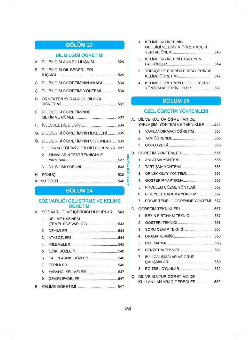 KELİME ÖĞRETİMİYLE İLGİLİ ÇEŞİTLİ YÖNTEM VE ETKİNLİKLER...551 D. ÖRNEKTEN KURALA DİL BİLGİSİ ÖĞRETİMİ...532 E. DİL BİLGİSİ ÖĞRETİMİNDE METİN VE CÜMLE...533 F. İŞLEVSEL DİL BİLGİSİ...534 G.