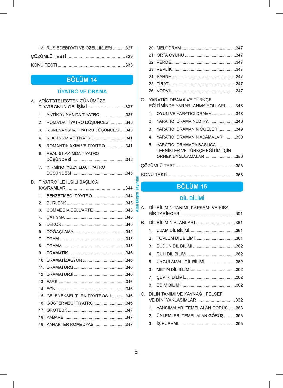 YİRMİNCİ YÜZYILDA TİYATRO DÜŞÜNCESİ...343 B. TİYATRO İLE İLGİLİ BAŞLICA KAVRAMLAR...344 1. BENZETMECİ TİYATRO...344 2. BURLESK...345 3. COMMEDİA DELL'ARTE...345 4. ÇATIŞMA...345 5. DEKOR...345 6.