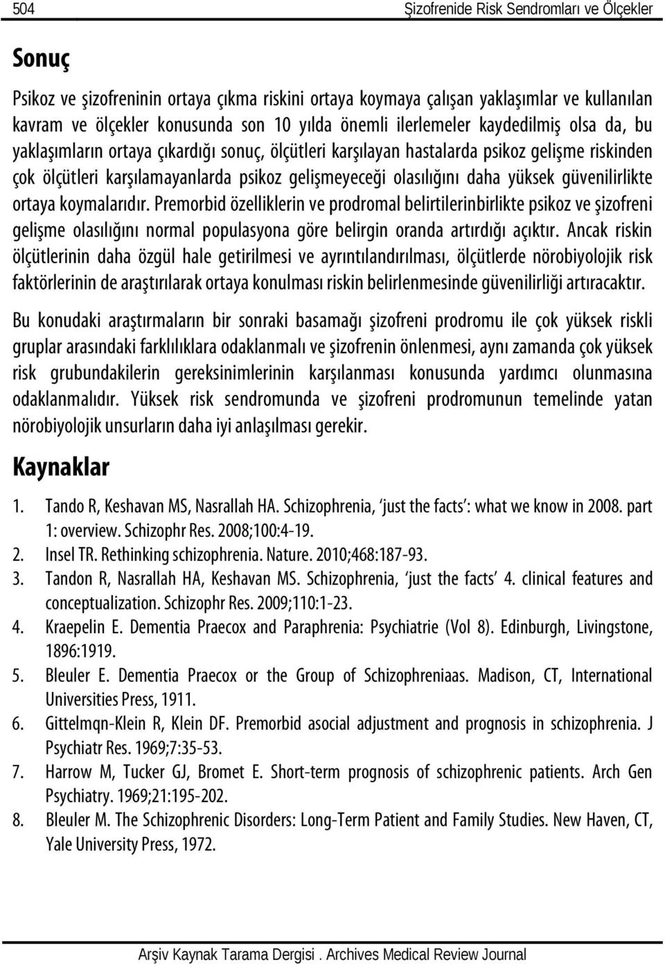 daha yüksek güvenilirlikte ortaya koymalarıdır.