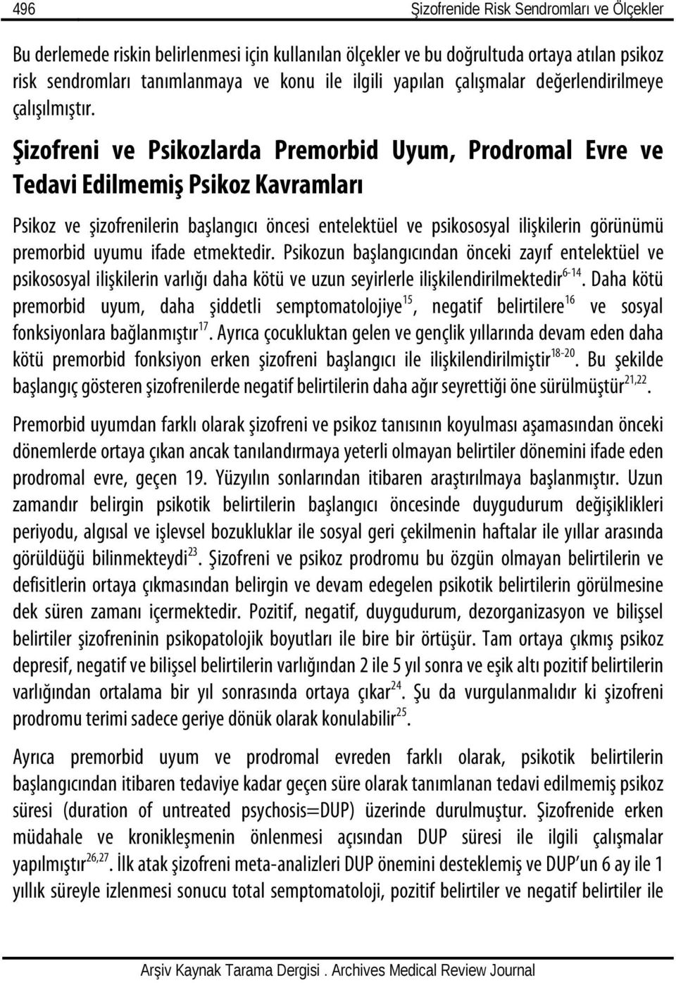 Şizofreni ve Psikozlarda Premorbid Uyum, Prodromal Evre ve Tedavi Edilmemiş Psikoz Kavramları Psikoz ve şizofrenilerin başlangıcı öncesi entelektüel ve psikososyal ilişkilerin görünümü premorbid