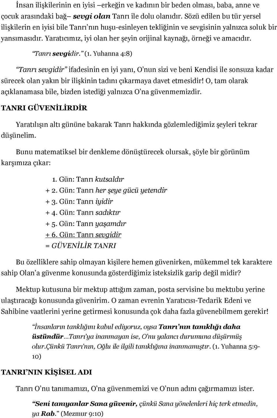 Yaratıcımız, iyi olan her şeyin orijinal kaynağı, örneği ve amacıdır. Tanrı sevgidir. (1.