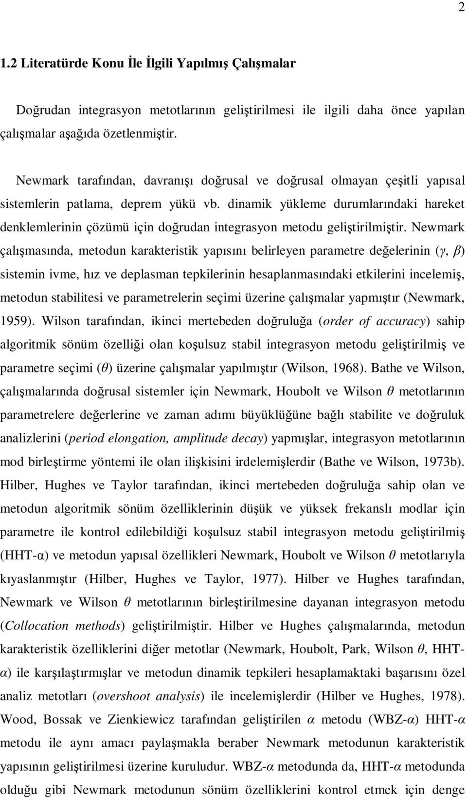 diamik yükleme durumlarıdaki hareket deklemlerii çözümü içi doğruda itegrasyo metodu geliştirilmiştir.