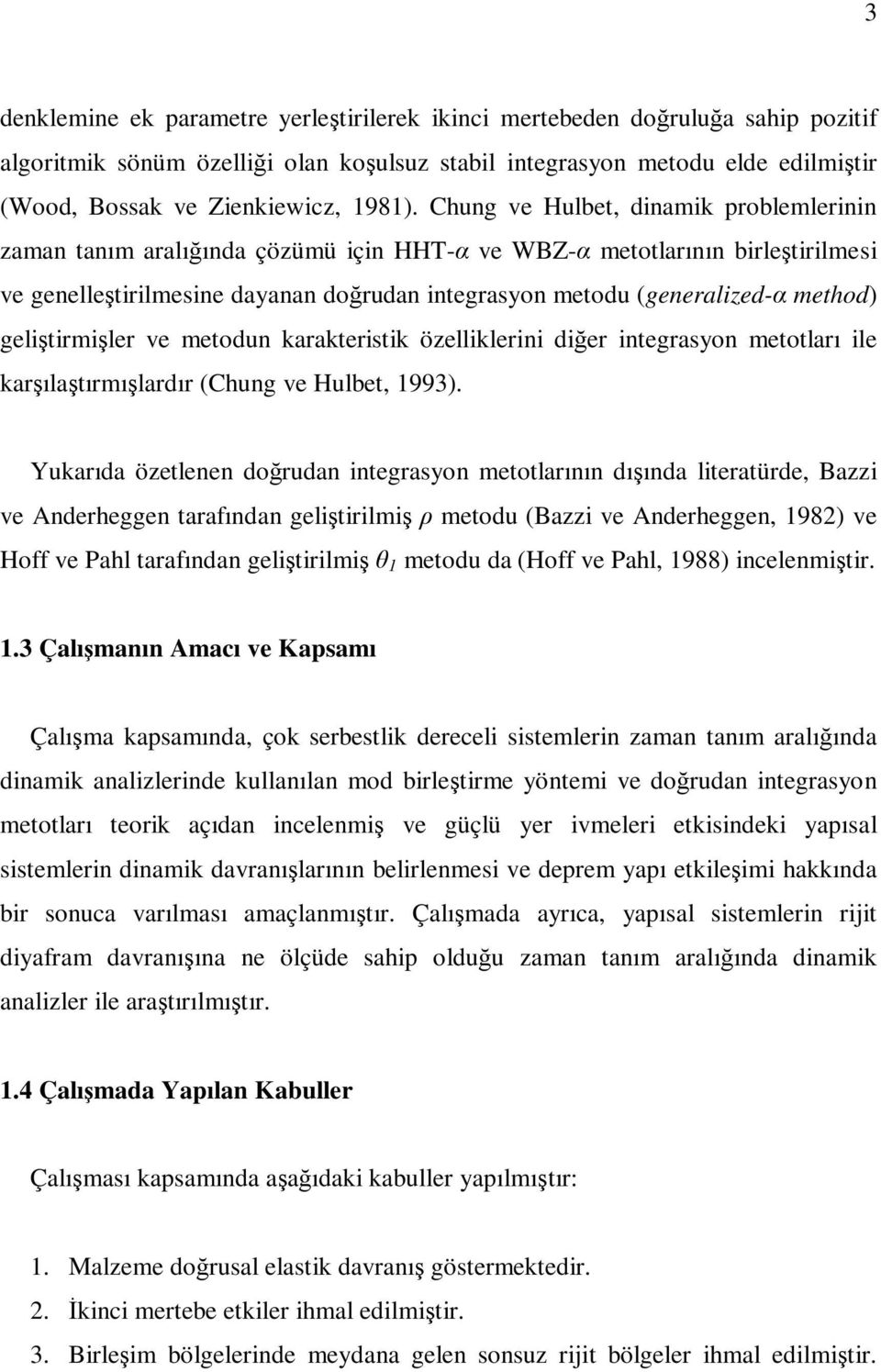 ve metodu karakteristik özelliklerii diğer itegrasyo metotları ile karşılaştırmışlardır (Chug ve Hulbet, 1993).