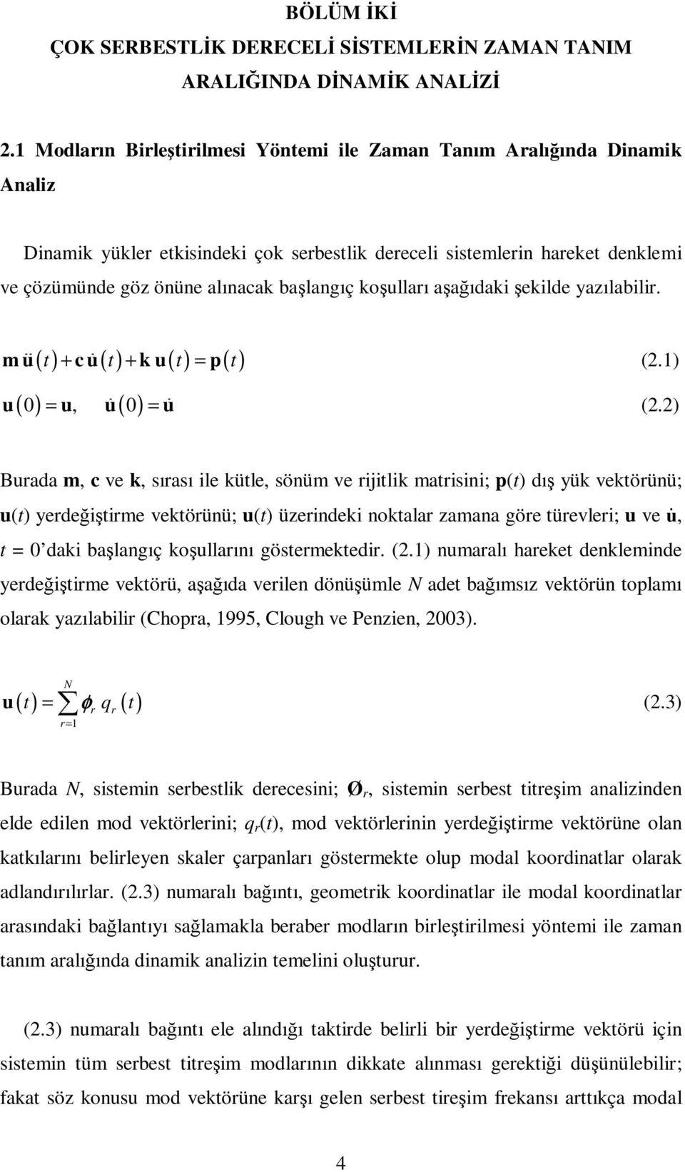 aşağıdaki şekilde yazılabilir. ( t) + ( t) + ( t) = ( t) m. uɺɺ c. uɺ k. u p (.1) ( 0 ), ( 0) u = u uɺ = uɺ (.