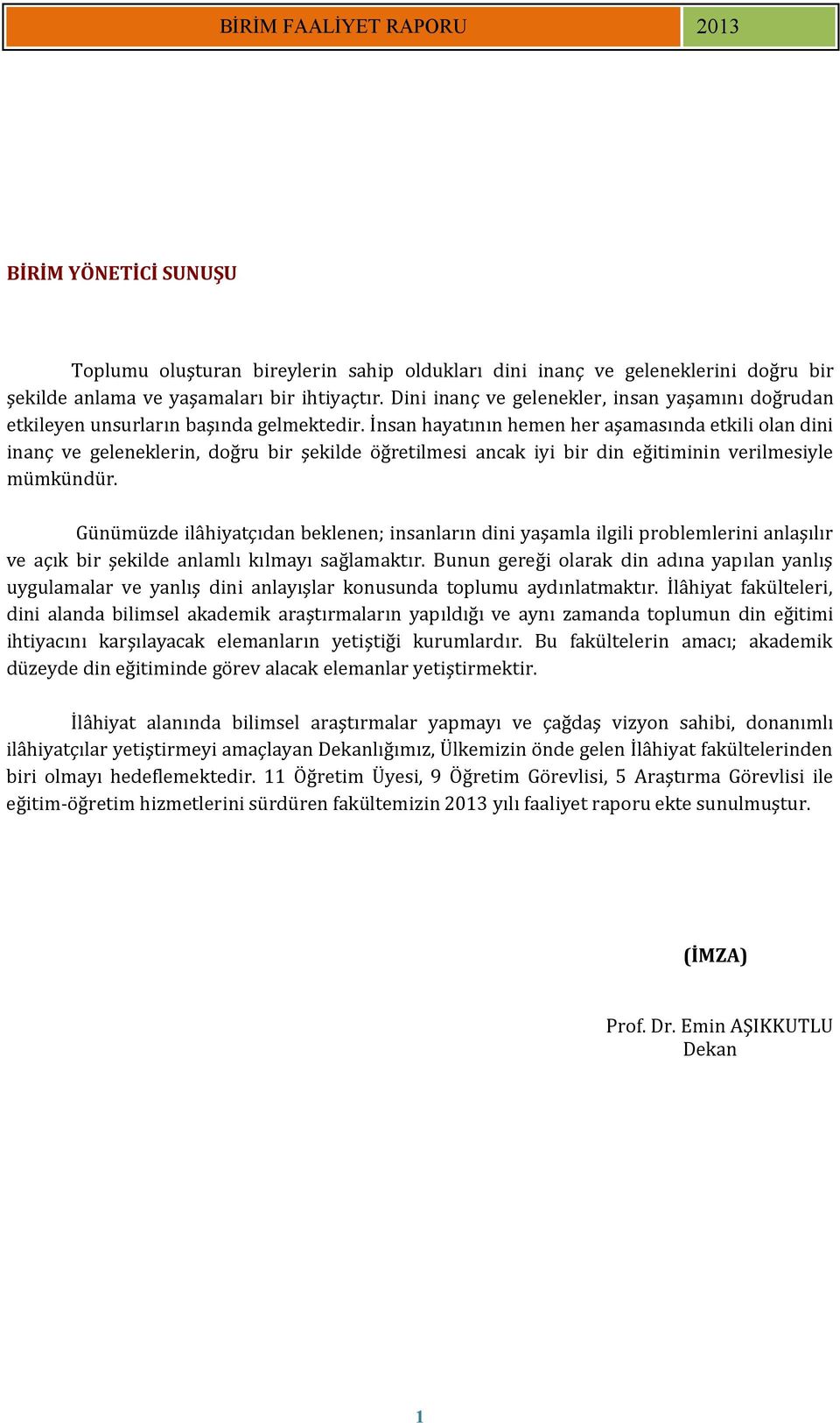 İnsan hayatının hemen her aşamasında etkili olan dini inanç ve geleneklerin, doğru bir şekilde öğretilmesi ancak iyi bir din eğitiminin verilmesiyle mümkündür.