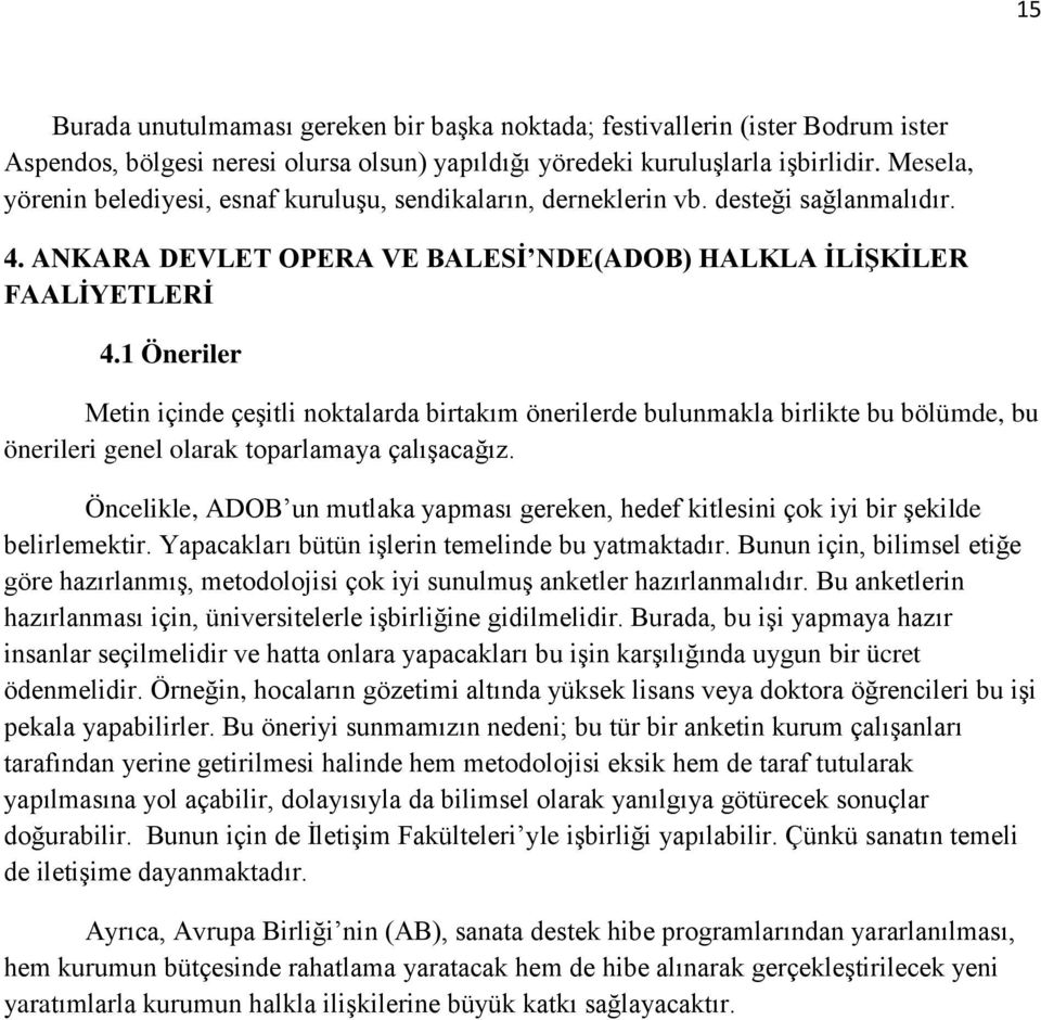 1 Öneriler Metin içinde çeşitli noktalarda birtakm önerilerde bulunmakla birlikte bu bölümde, bu önerileri genel olarak toparlamaya çalşacağz.