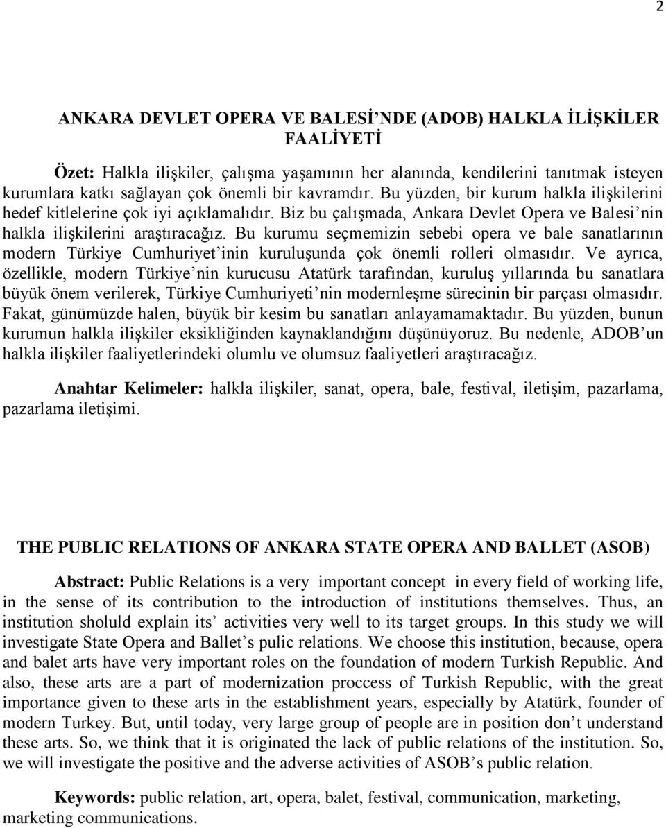 Bu kurumu seçmemizin sebebi opera ve bale sanatlarnn modern Türkiye Cumhuriyet inin kuruluşunda çok önemli rolleri olmasdr.