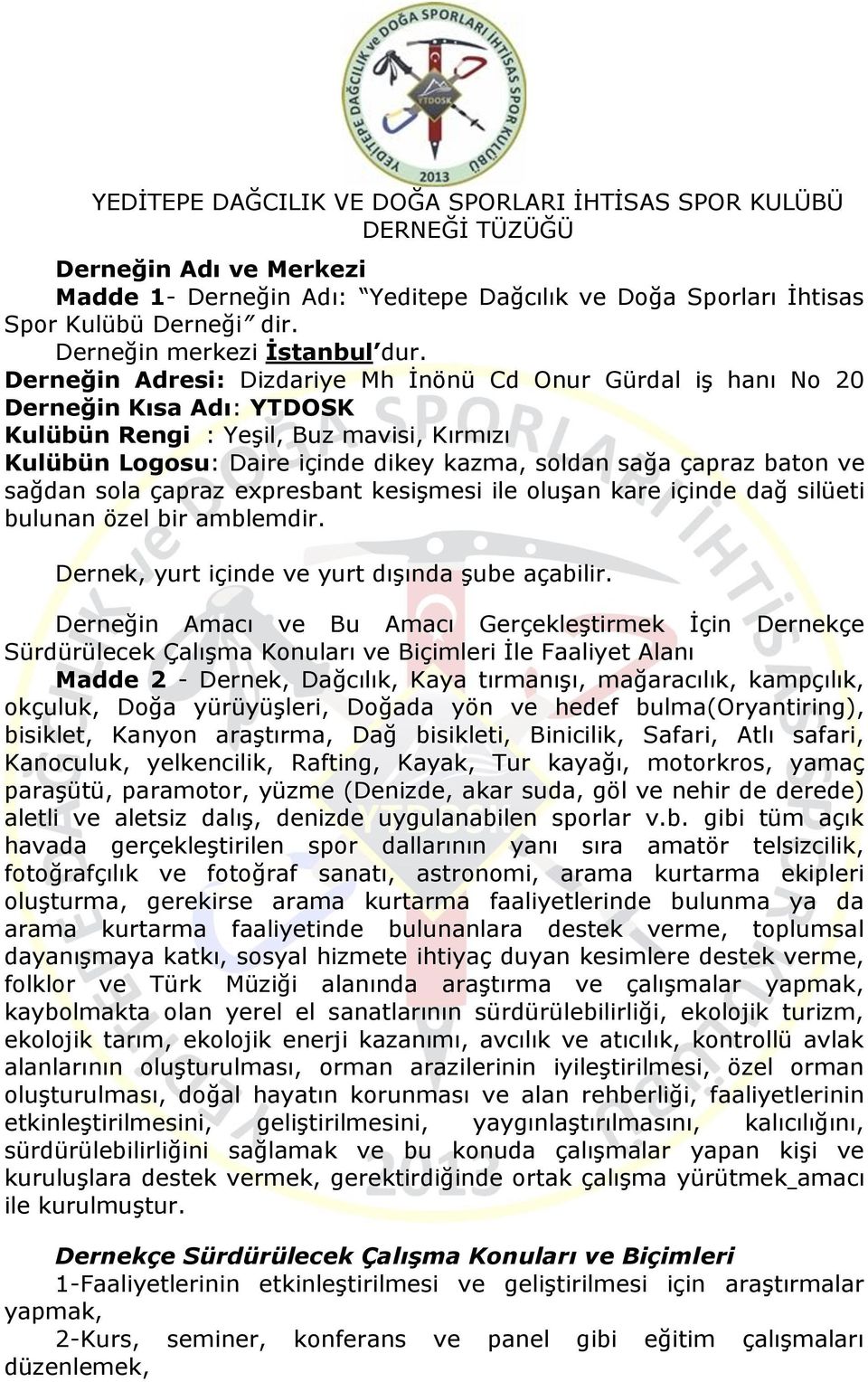 Derneğin Adresi: Dizdariye Mh İnönü Cd Onur Gürdal iş hanı No 20 Derneğin Kısa Adı: YTDOSK Kulübün Rengi : Yeşil, Buz mavisi, Kırmızı Kulübün Logosu: Daire içinde dikey kazma, soldan sağa çapraz