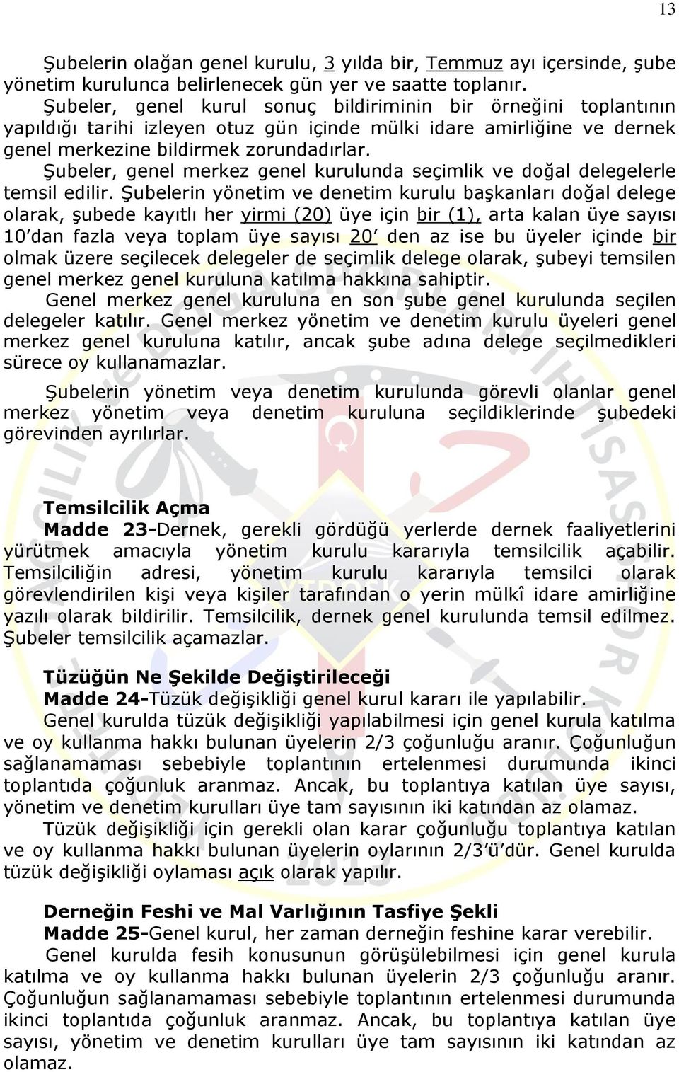 Şubeler, genel merkez genel kurulunda seçimlik ve doğal delegelerle temsil edilir.