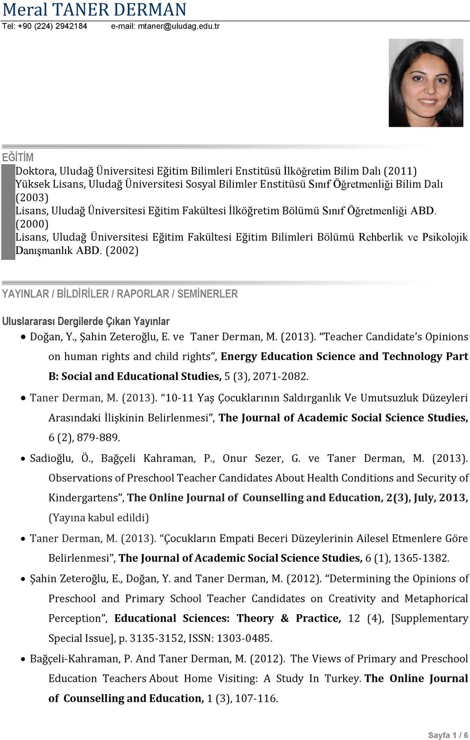 Lisans, Uludağ Üniversitesi Eğitim Fakültesi İlköğretim Bölümü Sınıf Öğretmenliği ABD.