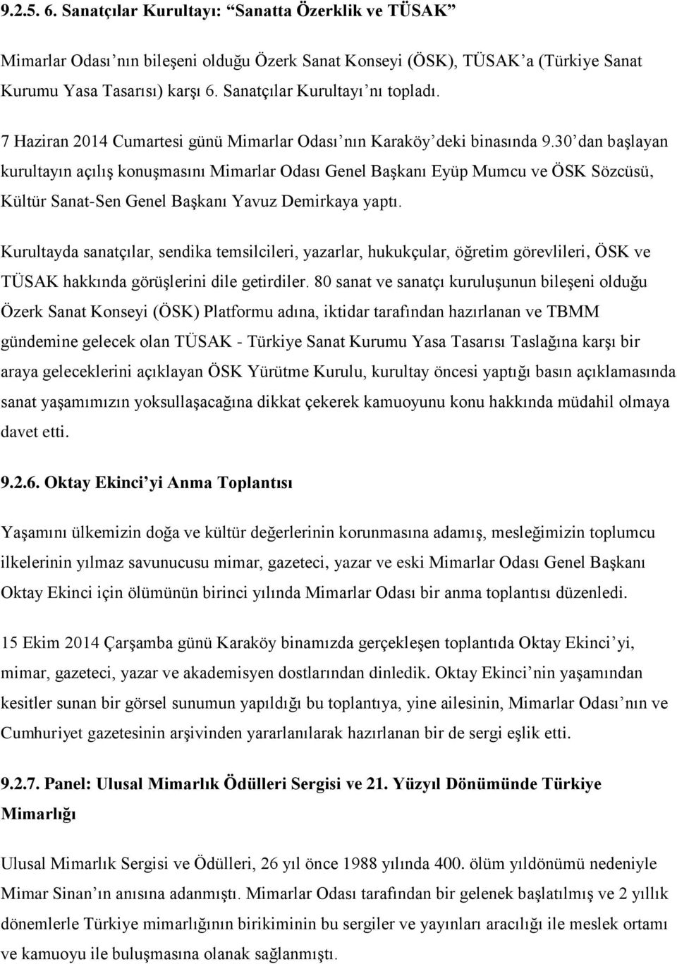 30 dan başlayan kurultayın açılış konuşmasını Mimarlar Odası Genel Başkanı Eyüp Mumcu ve ÖSK Sözcüsü, Kültür Sanat-Sen Genel Başkanı Yavuz Demirkaya yaptı.