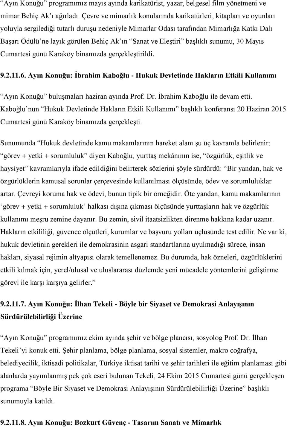 ın Sanat ve Eleştiri başlıklı sunumu, 30 Mayıs Cumartesi günü Karaköy binamızda gerçekleştirildi. 9.2.11.6.