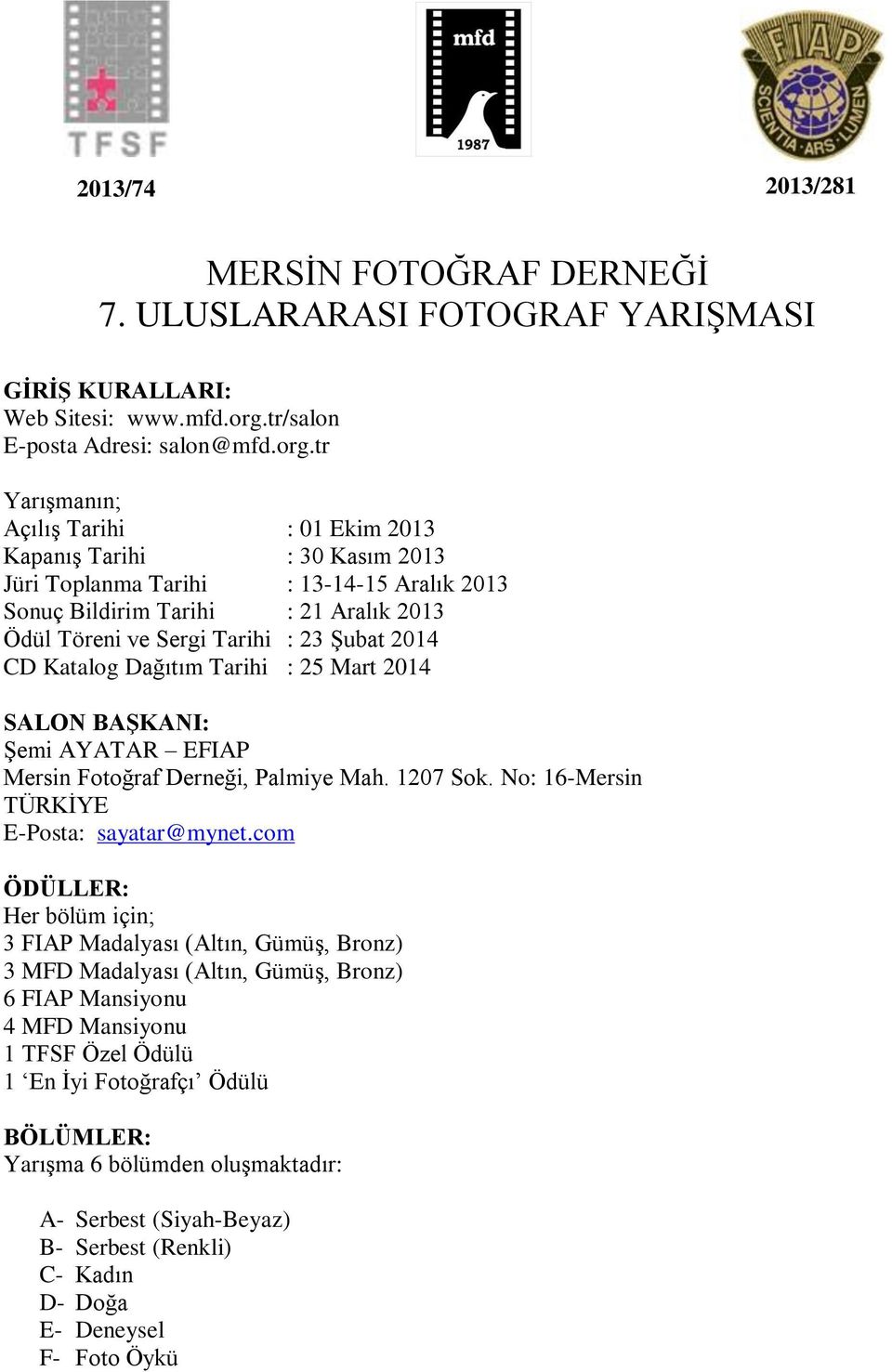 tr Yarışmanın; Açılış Tarihi : 01 Ekim 2013 Kapanış Tarihi : 30 Kasım 2013 Jüri Toplanma Tarihi : 13-14-15 Aralık 2013 Sonuç Bildirim Tarihi : 21 Aralık 2013 Ödül Töreni ve Sergi Tarihi : 23 Şubat