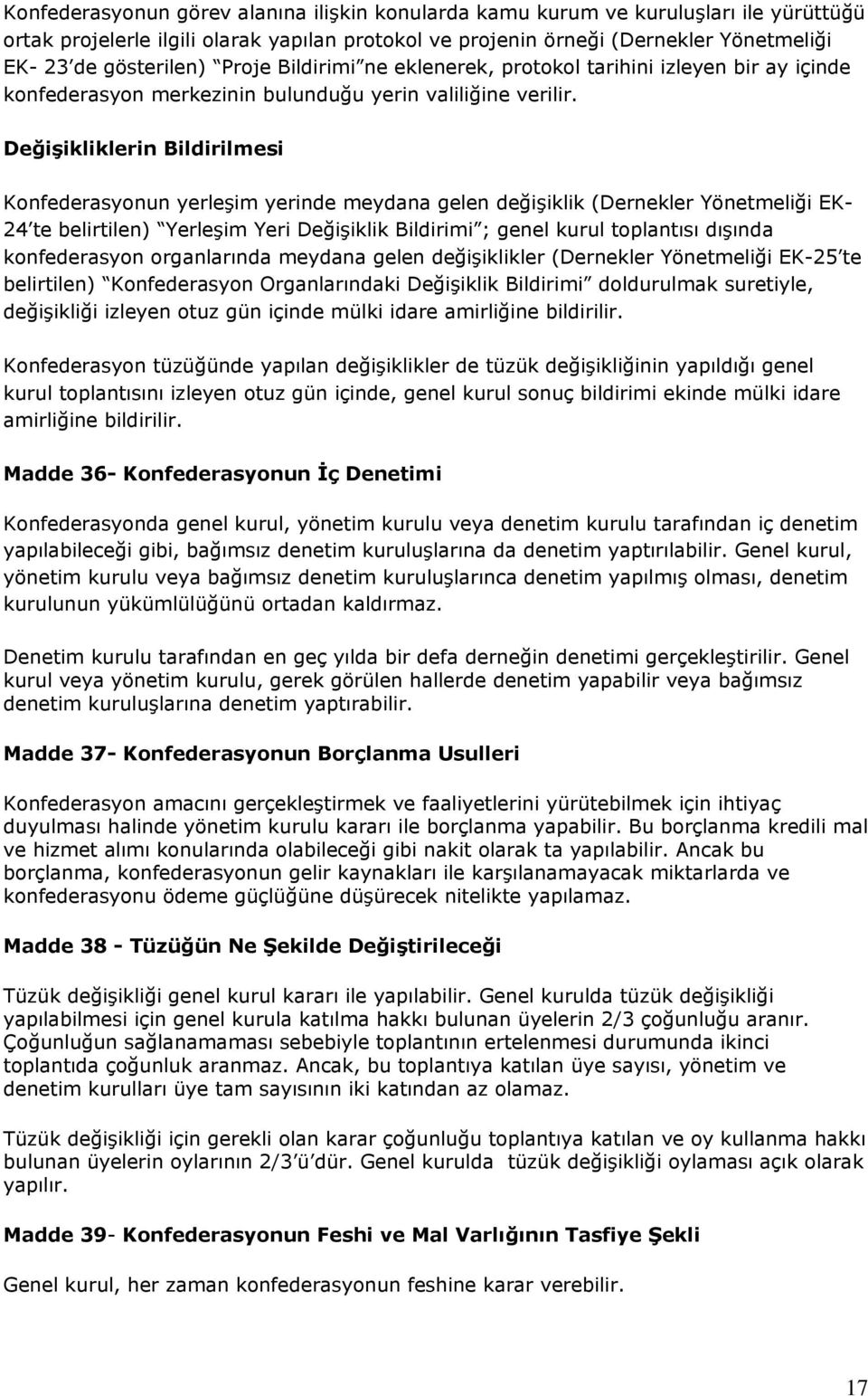 Değişikliklerin Bildirilmesi Konfederasyonun yerleşim yerinde meydana gelen değişiklik (Dernekler Yönetmeliği EK- 24 te belirtilen) Yerleşim Yeri Değişiklik Bildirimi ; genel kurul toplantısı dışında