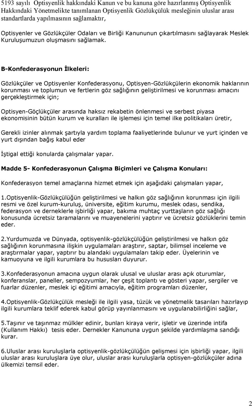 B-Konfederasyonun İlkeleri: Gözlükçüler ve Optisyenler Konfederasyonu, Optisyen-Gözlükçülerin ekonomik haklarının korunması ve toplumun ve fertlerin göz sağlığının geliştirilmesi ve korunması amacını