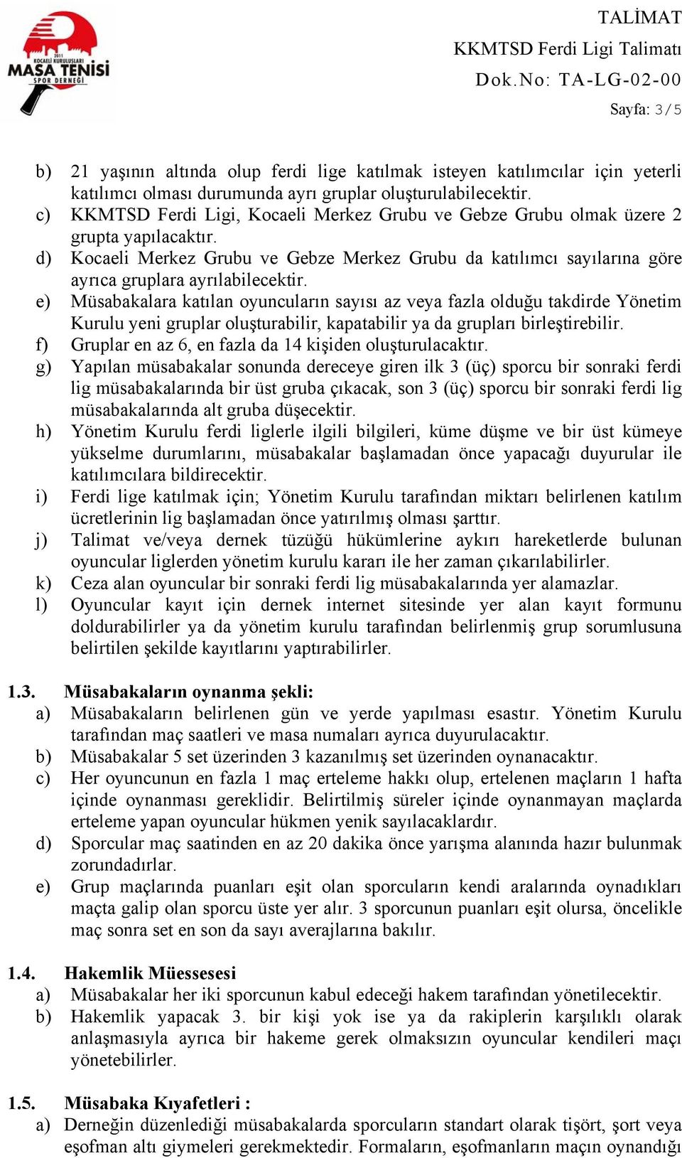 d) Kocaeli Merkez Grubu ve Gebze Merkez Grubu da katılımcı sayılarına göre ayrıca gruplara ayrılabilecektir.