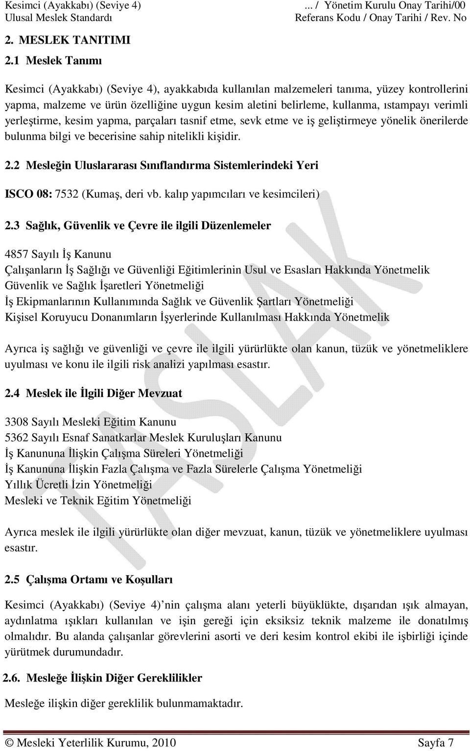 verimli yerleştirme, kesim yapma, parçaları tasnif etme, sevk etme ve iş geliştirmeye yönelik önerilerde bulunma bilgi ve becerisine sahip nitelikli kişidir. 2.