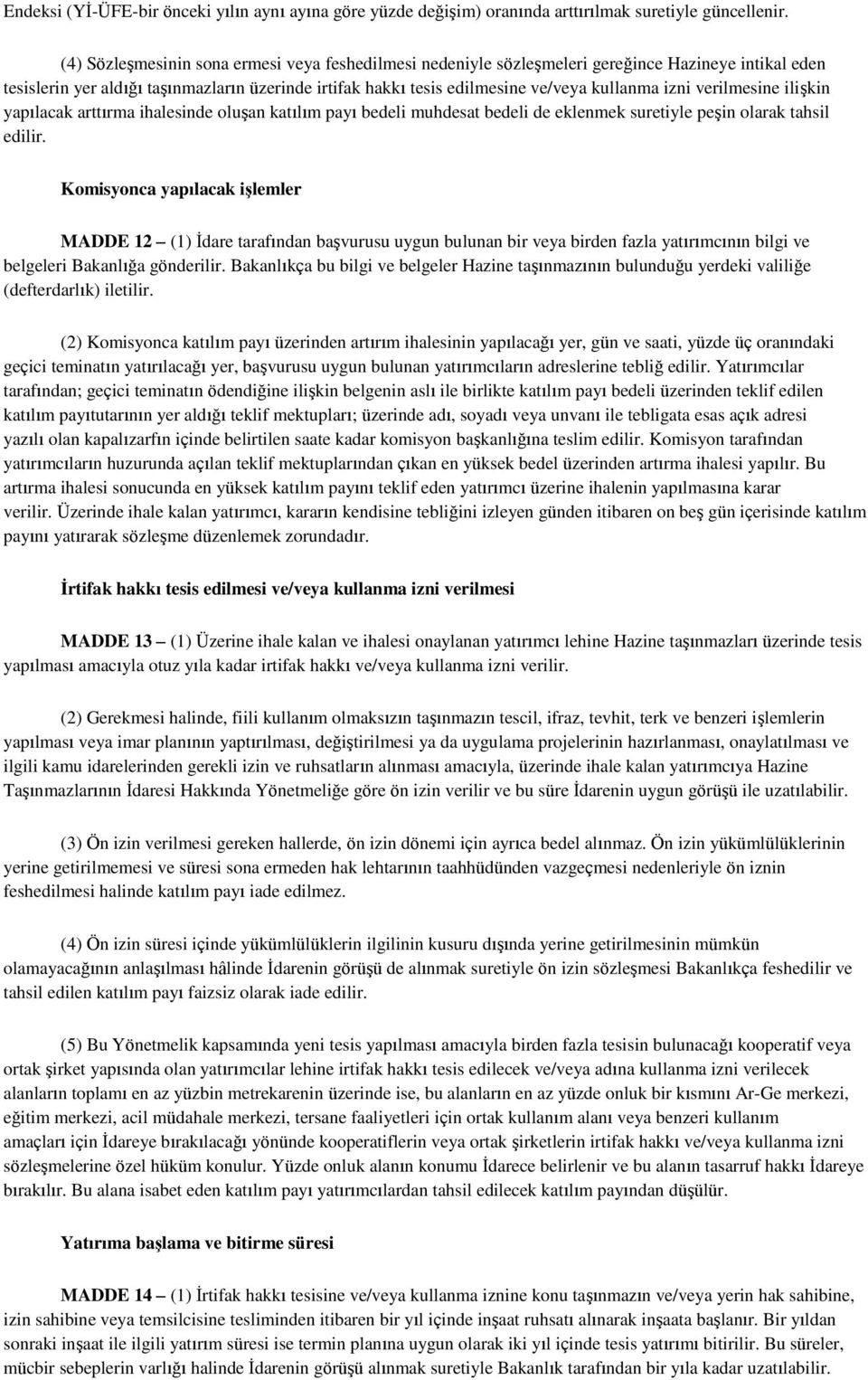 izni verilmesine ilişkin yapılacak arttırma ihalesinde oluşan katılım payı bedeli muhdesat bedeli de eklenmek suretiyle peşin olarak tahsil edilir.