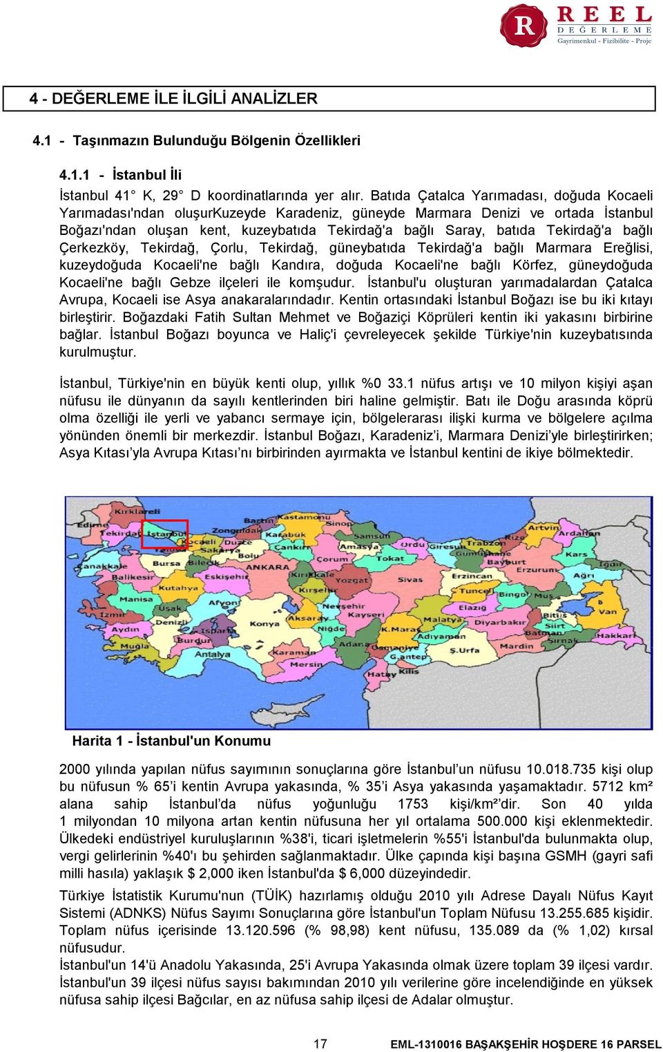 Tekirdağ'a bağlı Çerkezköy, Tekirdağ, Çorlu, Tekirdağ, güneybatıda Tekirdağ'a bağlı Marmara Ereğlisi, kuzeydoğuda Kocaeli'ne bağlı Kandıra, doğuda Kocaeli'ne bağlı Körfez, güneydoğuda Kocaeli'ne