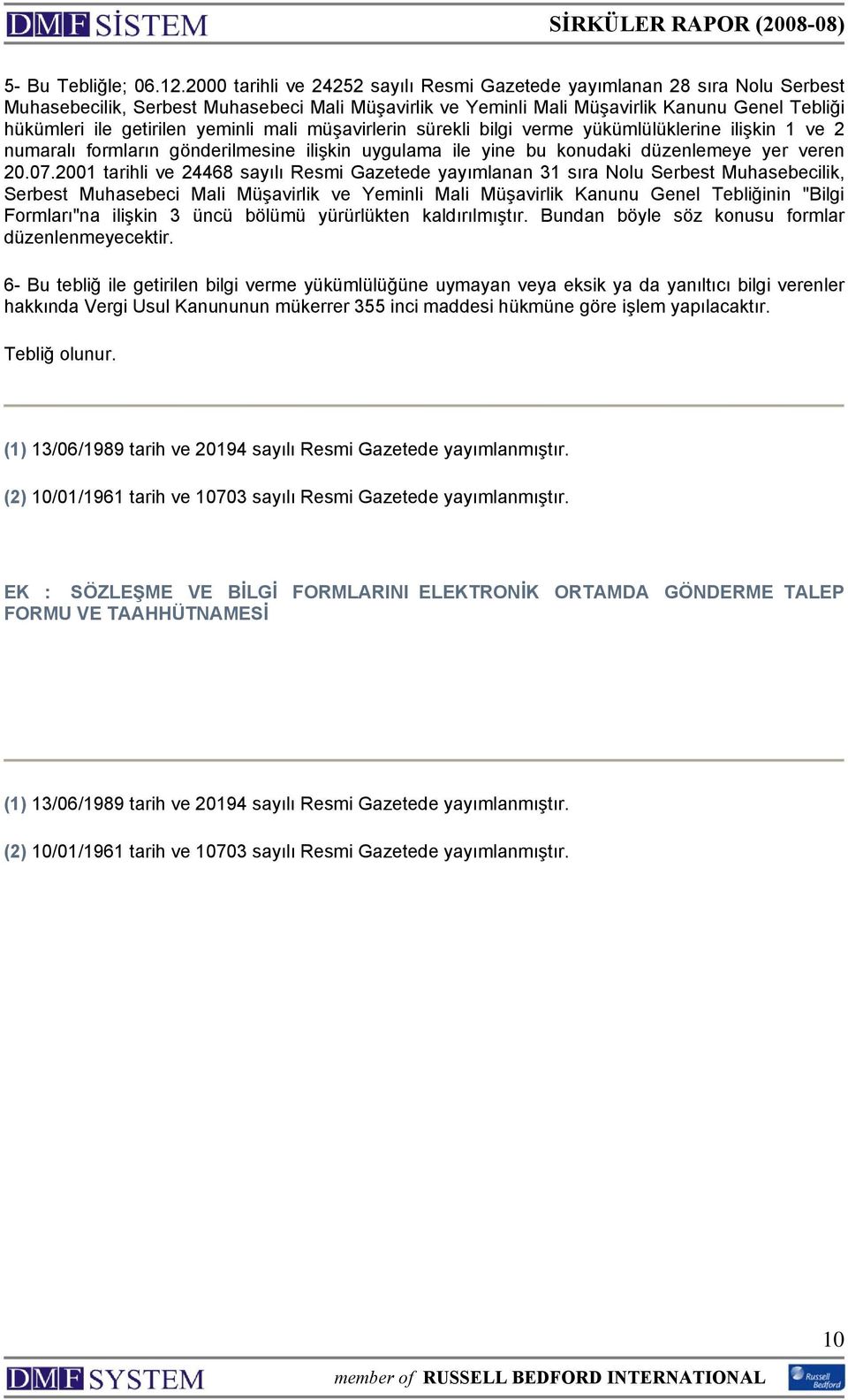 yeminli mali müşavirlerin sürekli bilgi verme yükümlülüklerine ilişkin 1 ve 2 numaralı formların gönderilmesine ilişkin uygulama ile yine bu konudaki düzenlemeye yer veren 20.07.