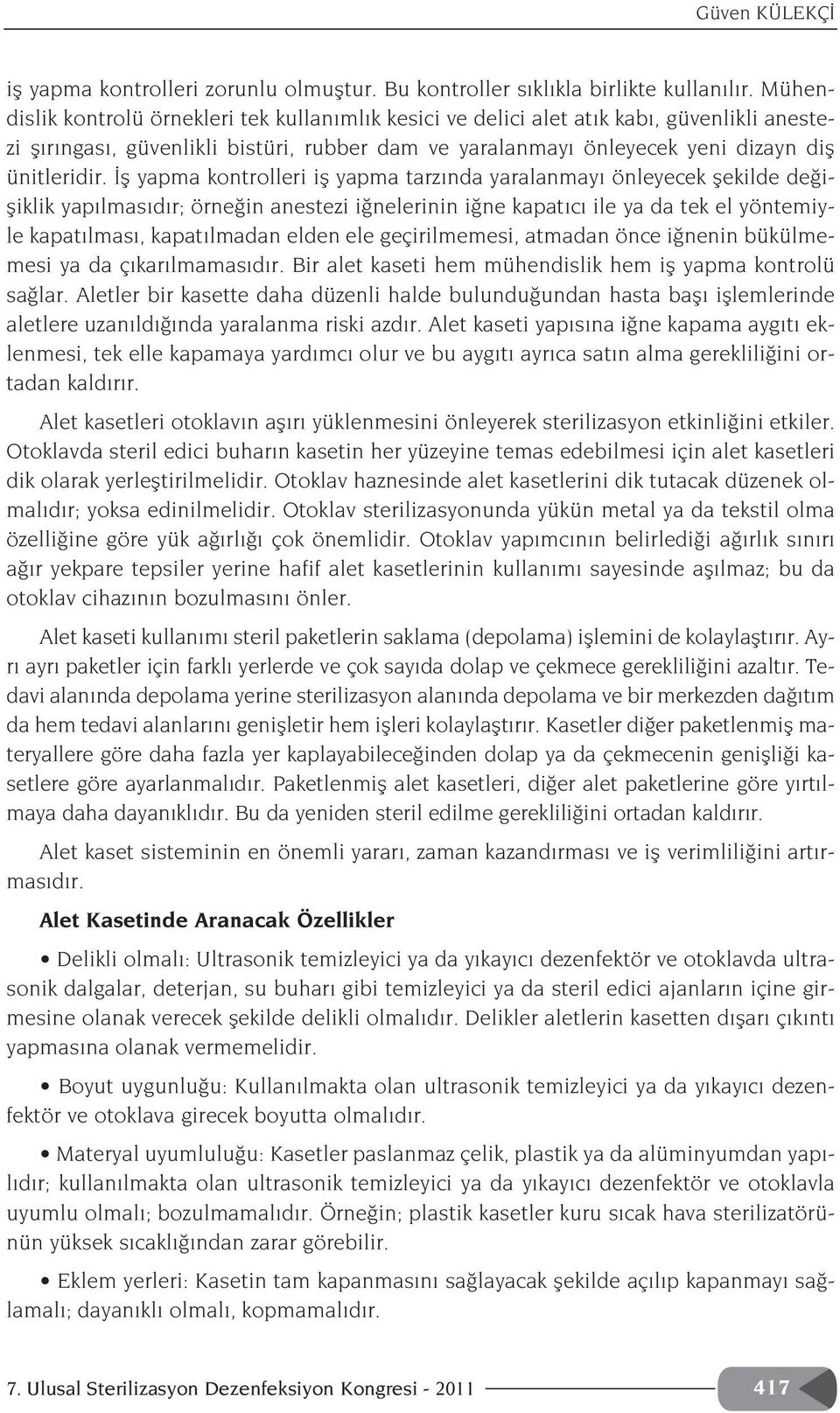 fl yapma kontrolleri ifl yapma tarz nda yaralanmay önleyecek flekilde de ifliklik yap lmas d r; örne in anestezi i nelerinin i ne kapat c ile ya da tek el yöntemiyle kapat lmas, kapat lmadan elden