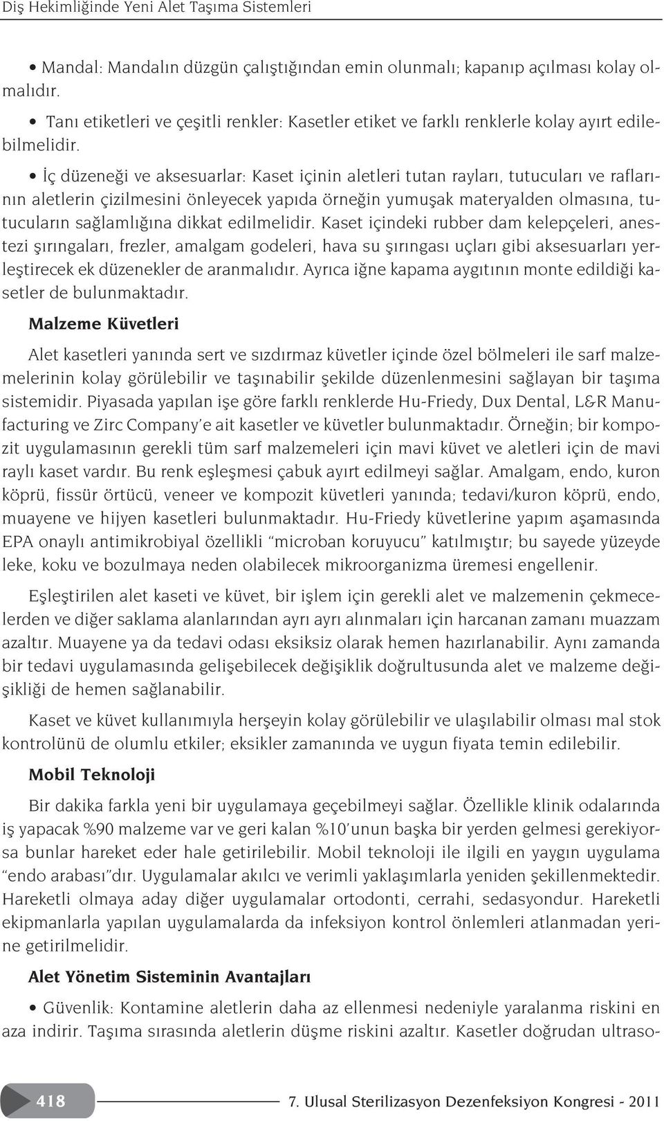 ç düzene i ve aksesuarlar: Kaset içinin aletleri tutan raylar, tutucular ve raflar - n n aletlerin çizilmesini önleyecek yap da örne in yumuflak materyalden olmas na, tutucular n sa laml na dikkat