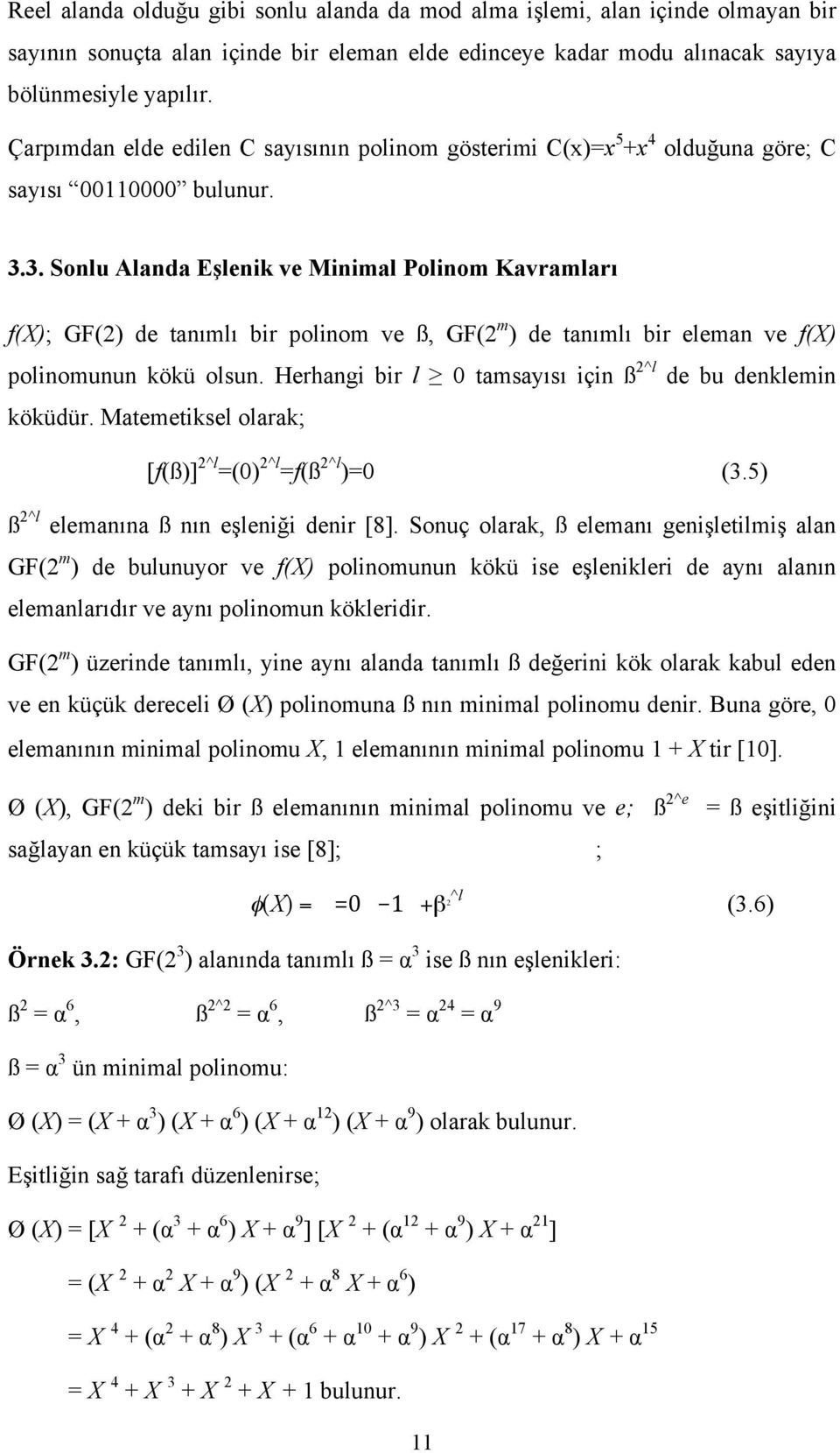 3. Sonlu Alanda Eşlenik ve Minimal Polinom Kavramları f(x); GF(2) de tanımlı bir polinom ve ß, GF(2 m ) de tanımlı bir eleman ve f(x) polinomunun kökü olsun.