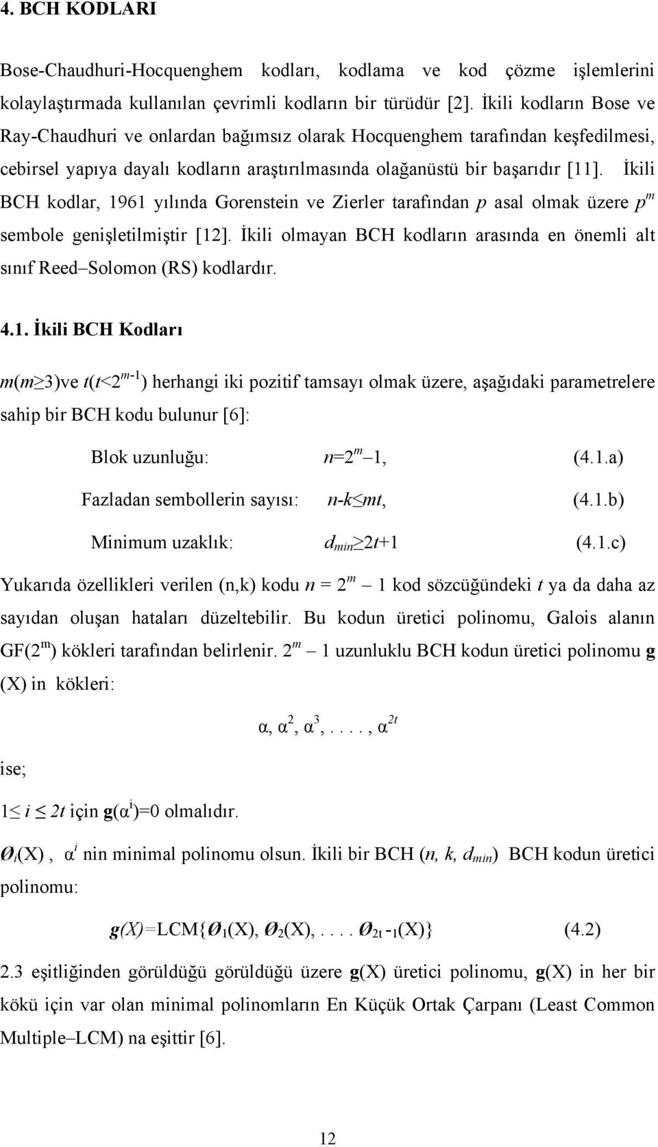 İkili BCH kodlar, 1961 yılında Gorenstein ve Zierler tarafından p asal olmak üzere p m sembole genişletilmiştir [12].